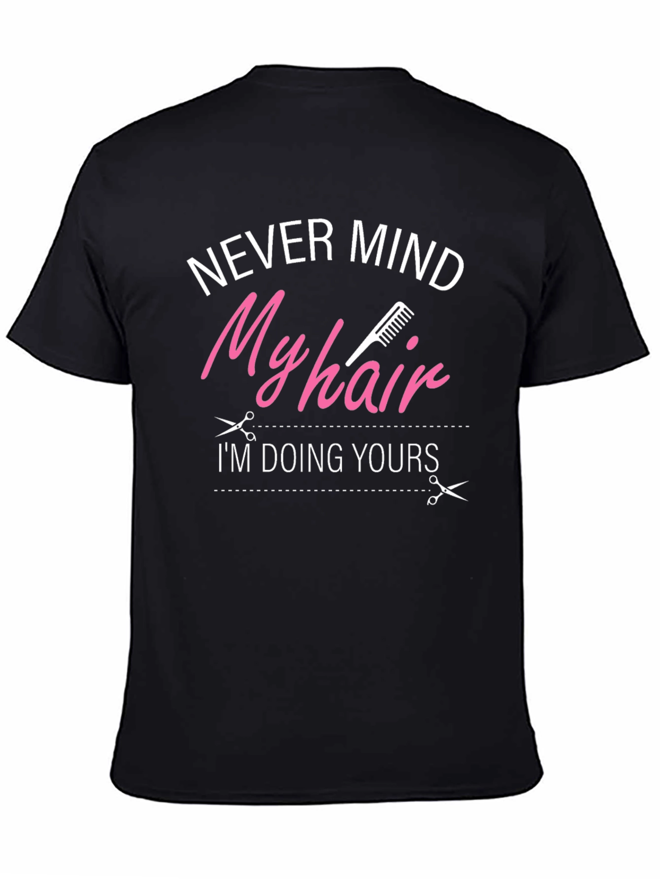 Never Mind My Hair Im Doing Yours T-Shirt