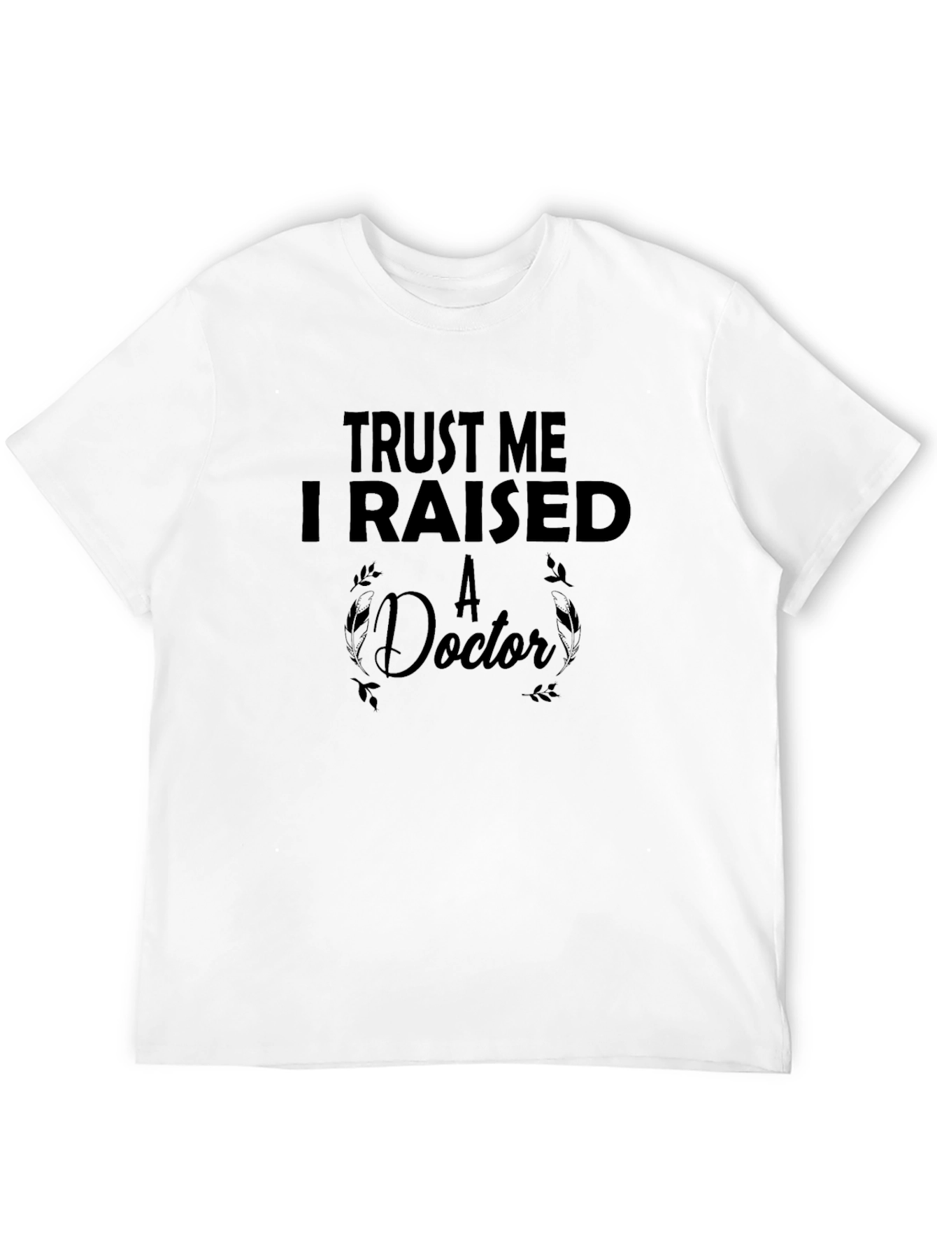 Trust Me I Raised A Doctor Black T-Shirt