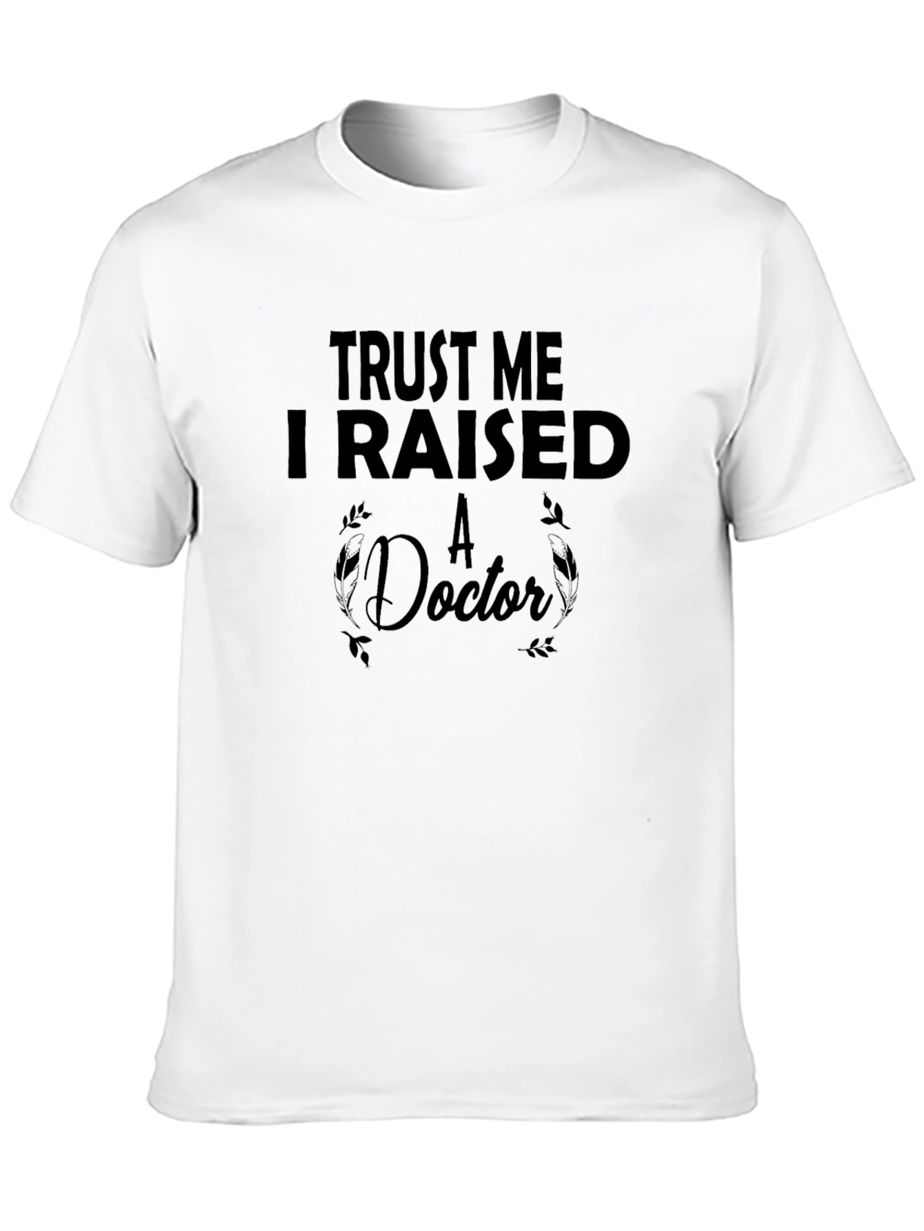 Trust Me I Raised A Doctor Black T-Shirt