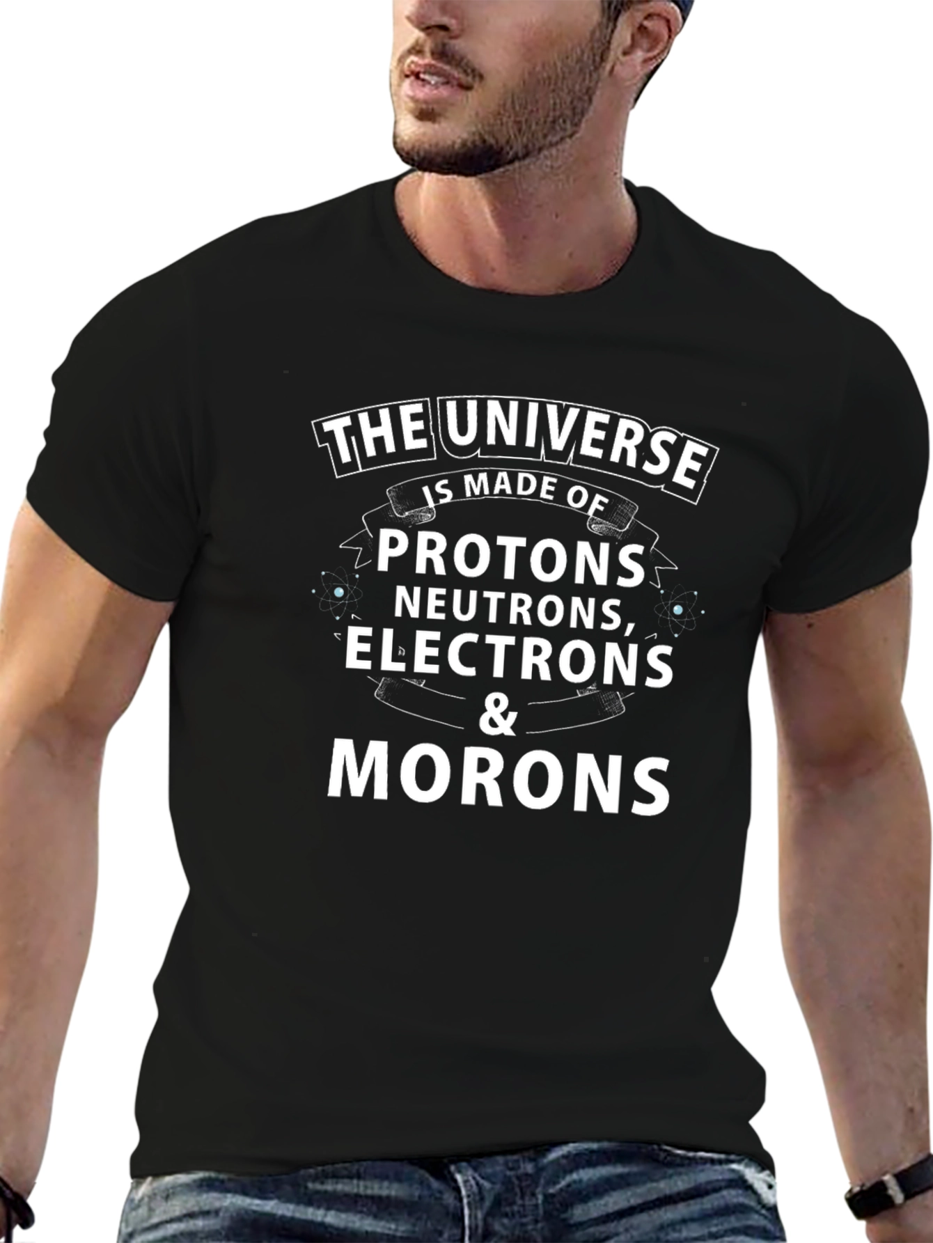 The Universe is Made of Morons T-Shirt