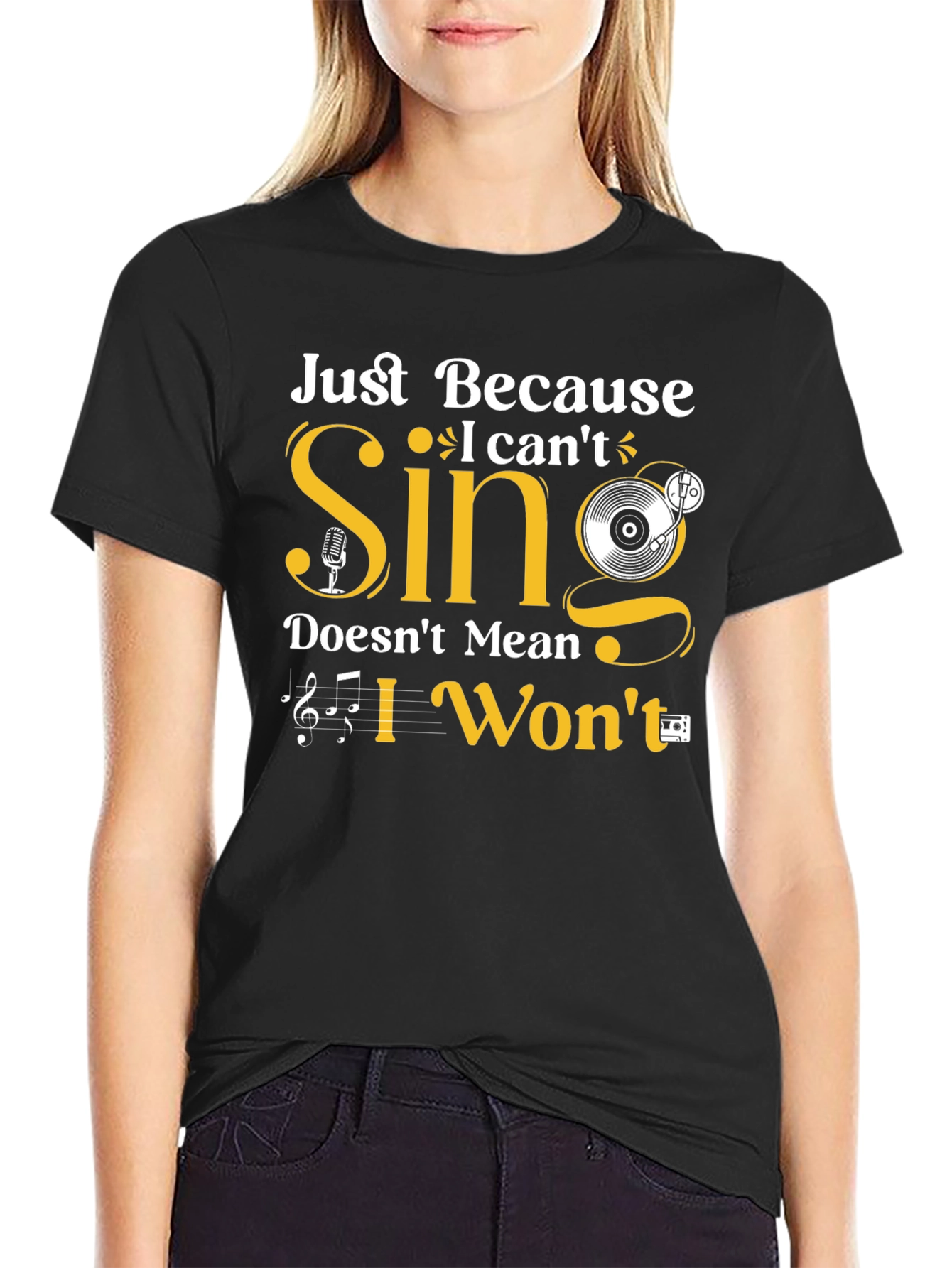 Just Because I Cant Sing T-Shirt