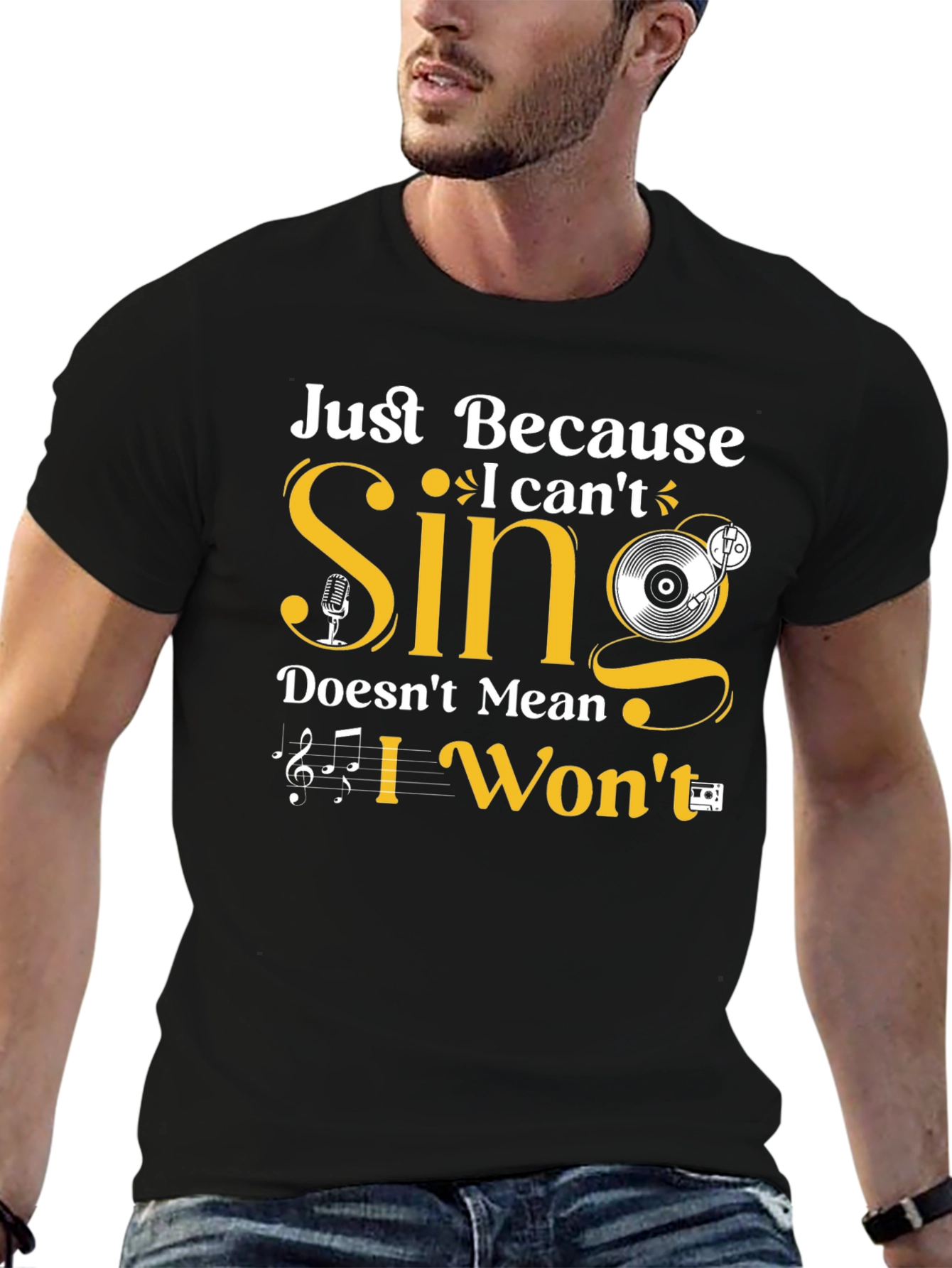 Just Because I Cant Sing T-Shirt
