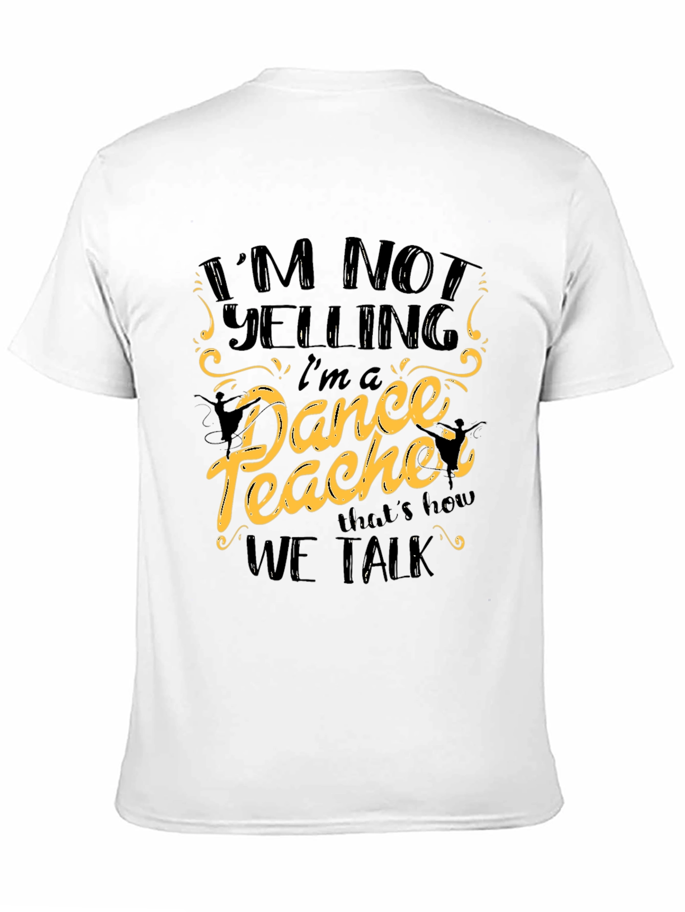 Im Not Yelling Im a Dance Teacher Black T-Shirt