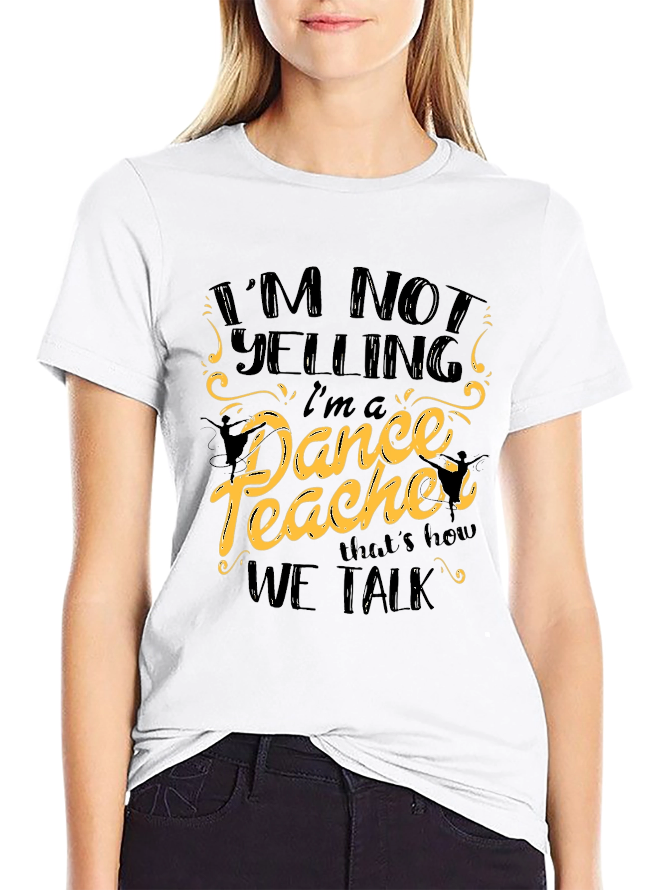 Im Not Yelling Im a Dance Teacher Black T-Shirt