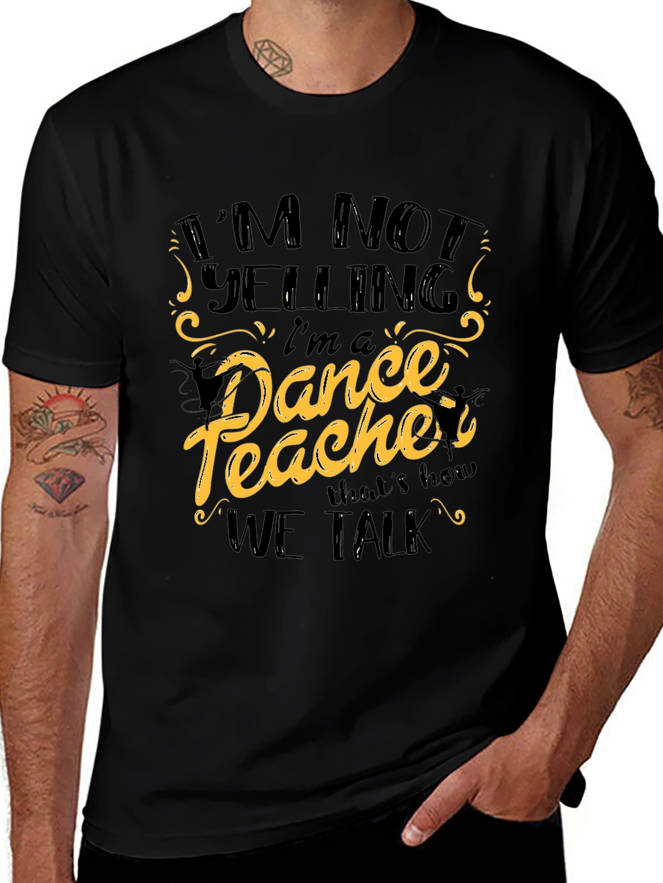 Im Not Yelling Im a Dance Teacher Black T-Shirt