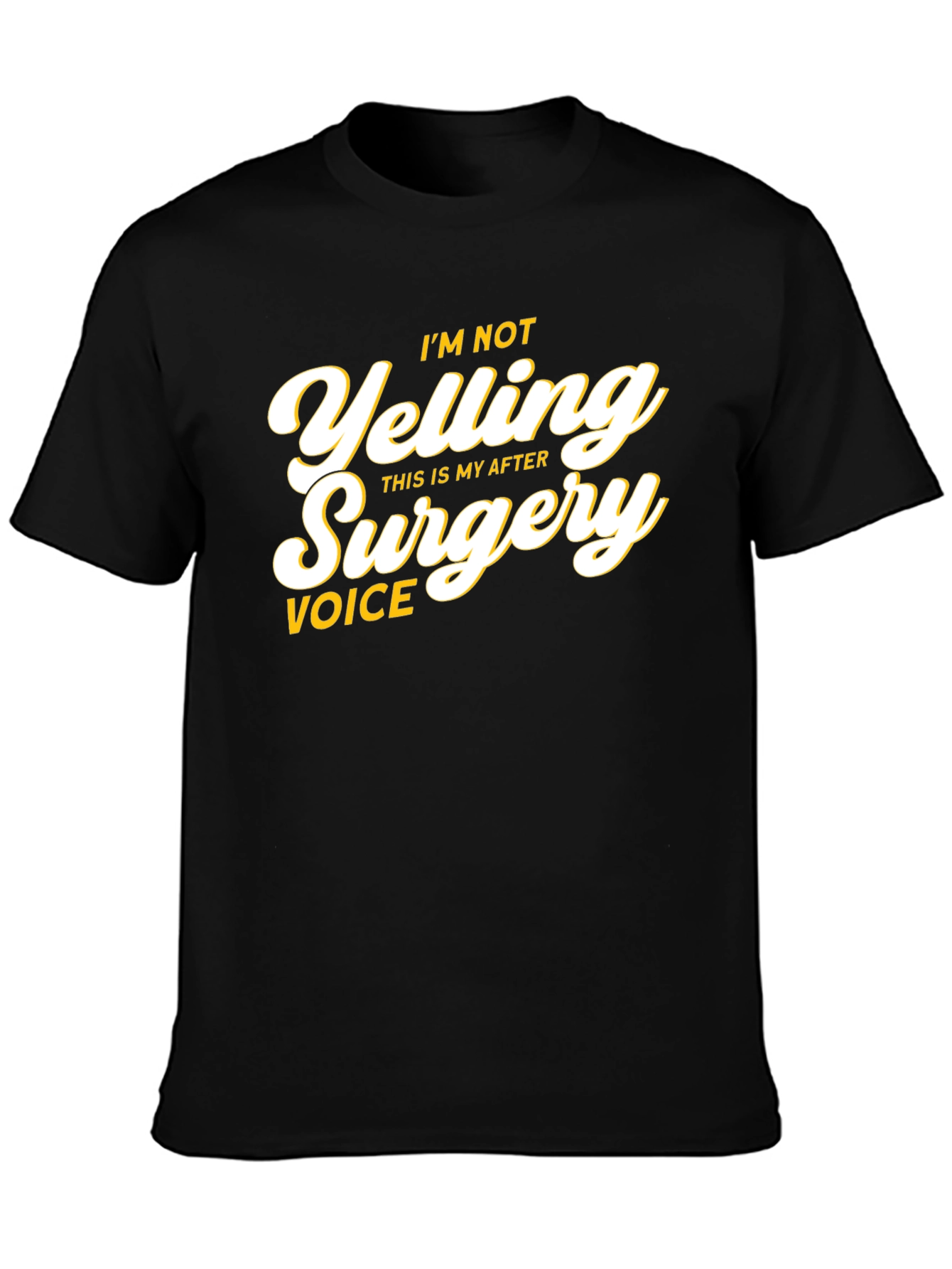 Im Not Yelling After Surgery Voice T-Shirt