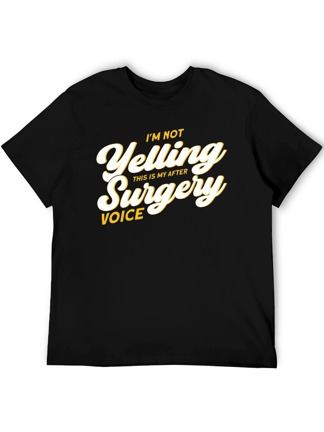 Im Not Yelling After Surgery Voice T-Shirt