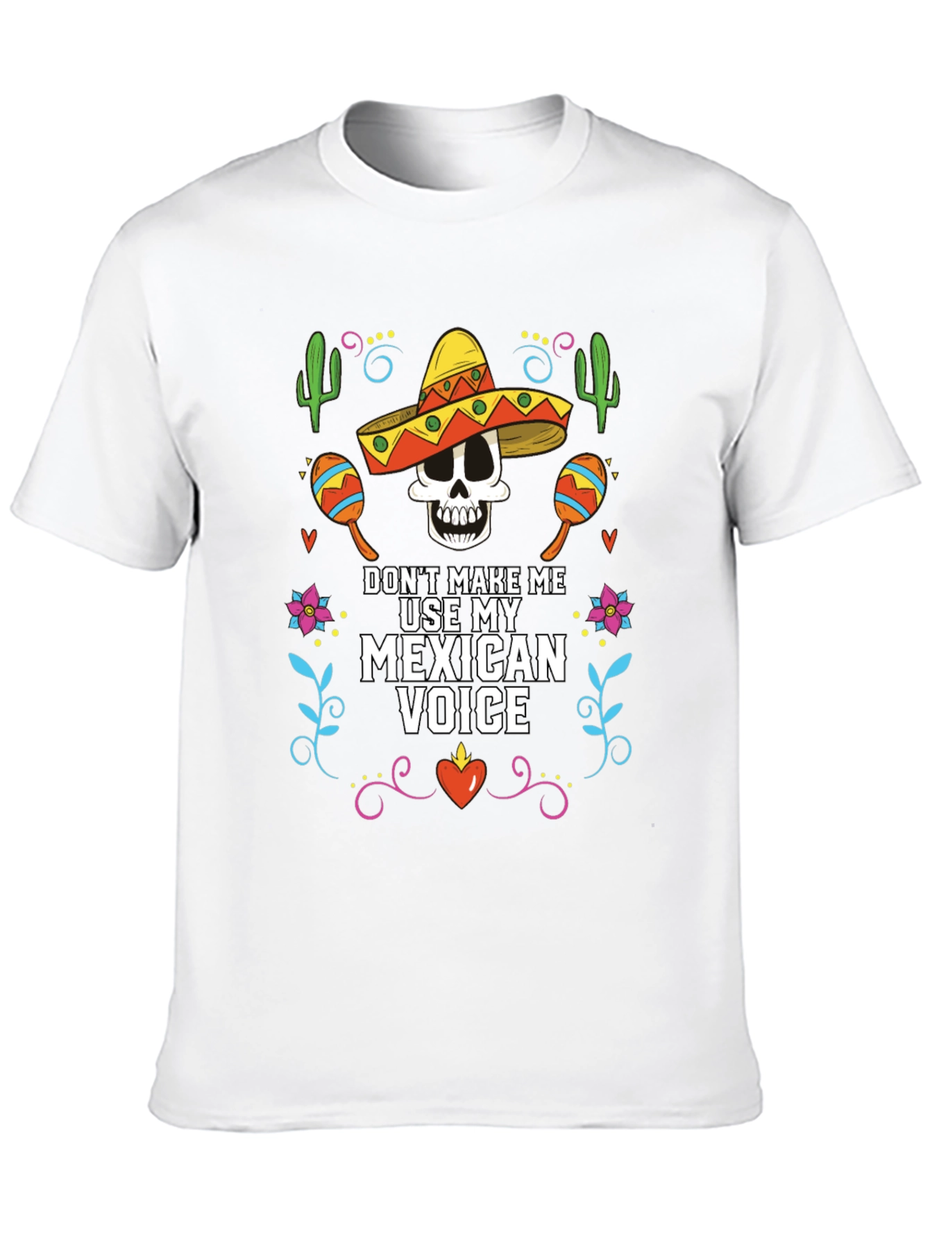 Dont Make Me Use My Mexican Voice T-Shirt