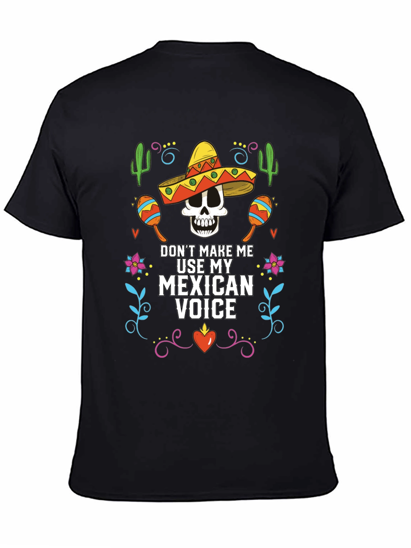 Dont Make Me Use My Mexican Voice T-Shirt