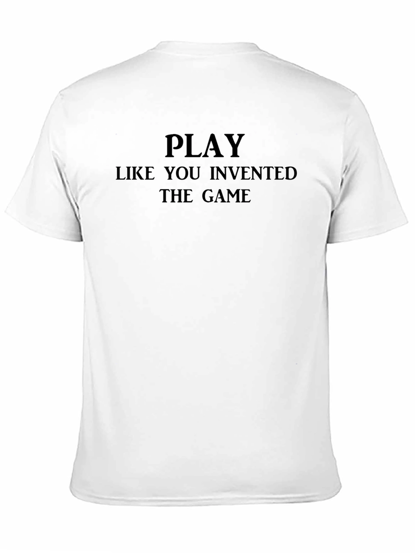 Play Like You Invented the Game Black T-Shirt