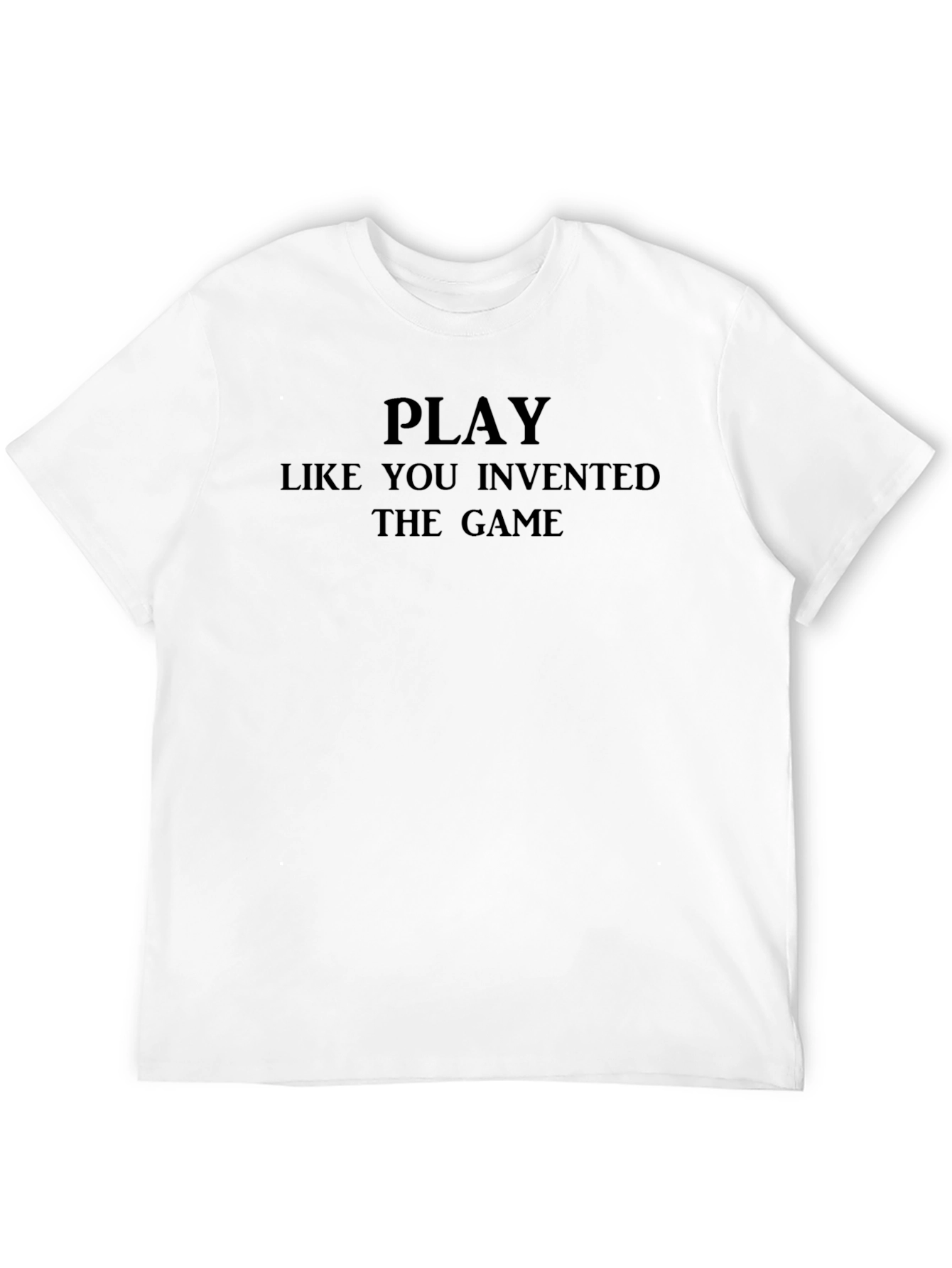 Play Like You Invented the Game Black T-Shirt