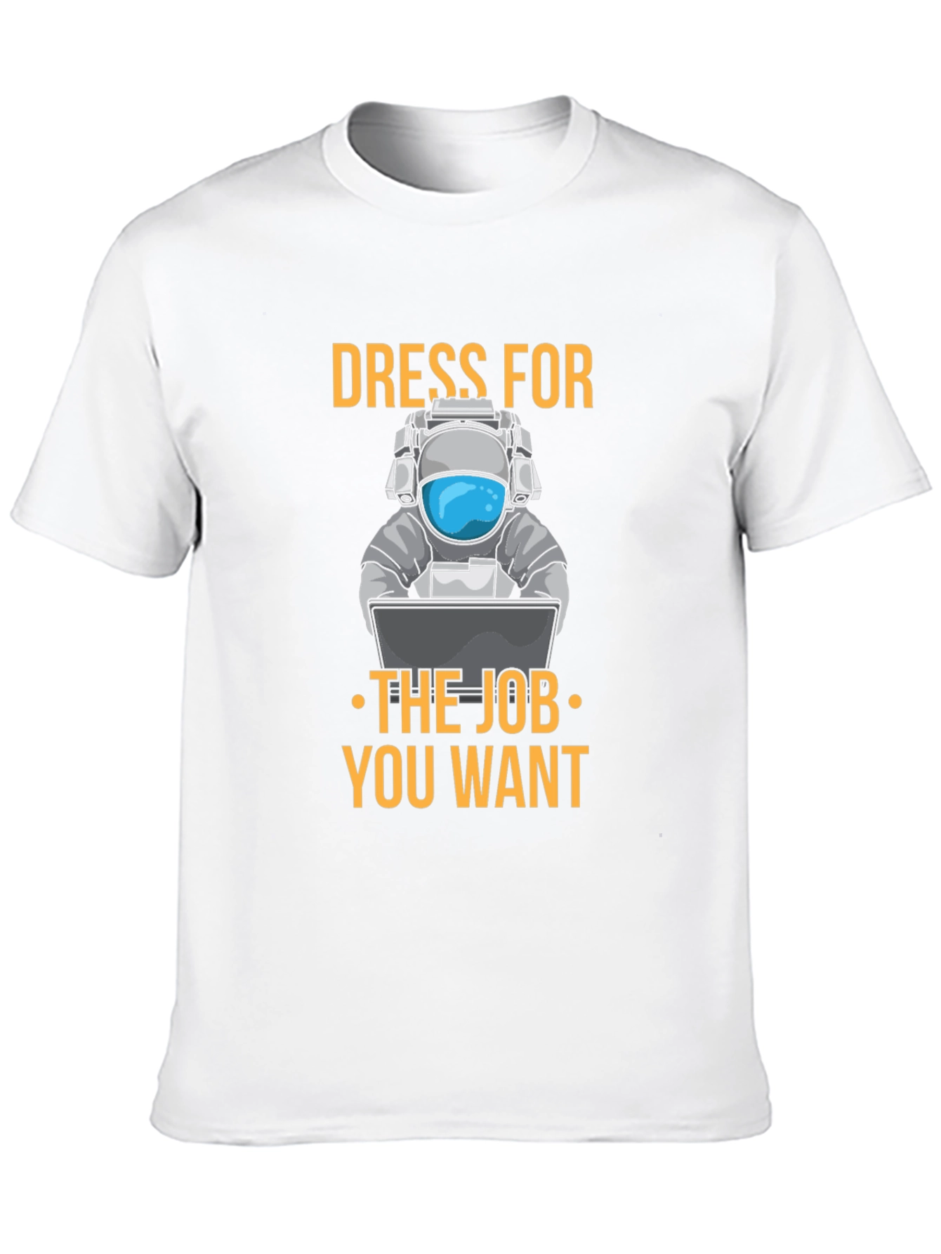 Dress for the Job T-Shirt - Astronaut Design