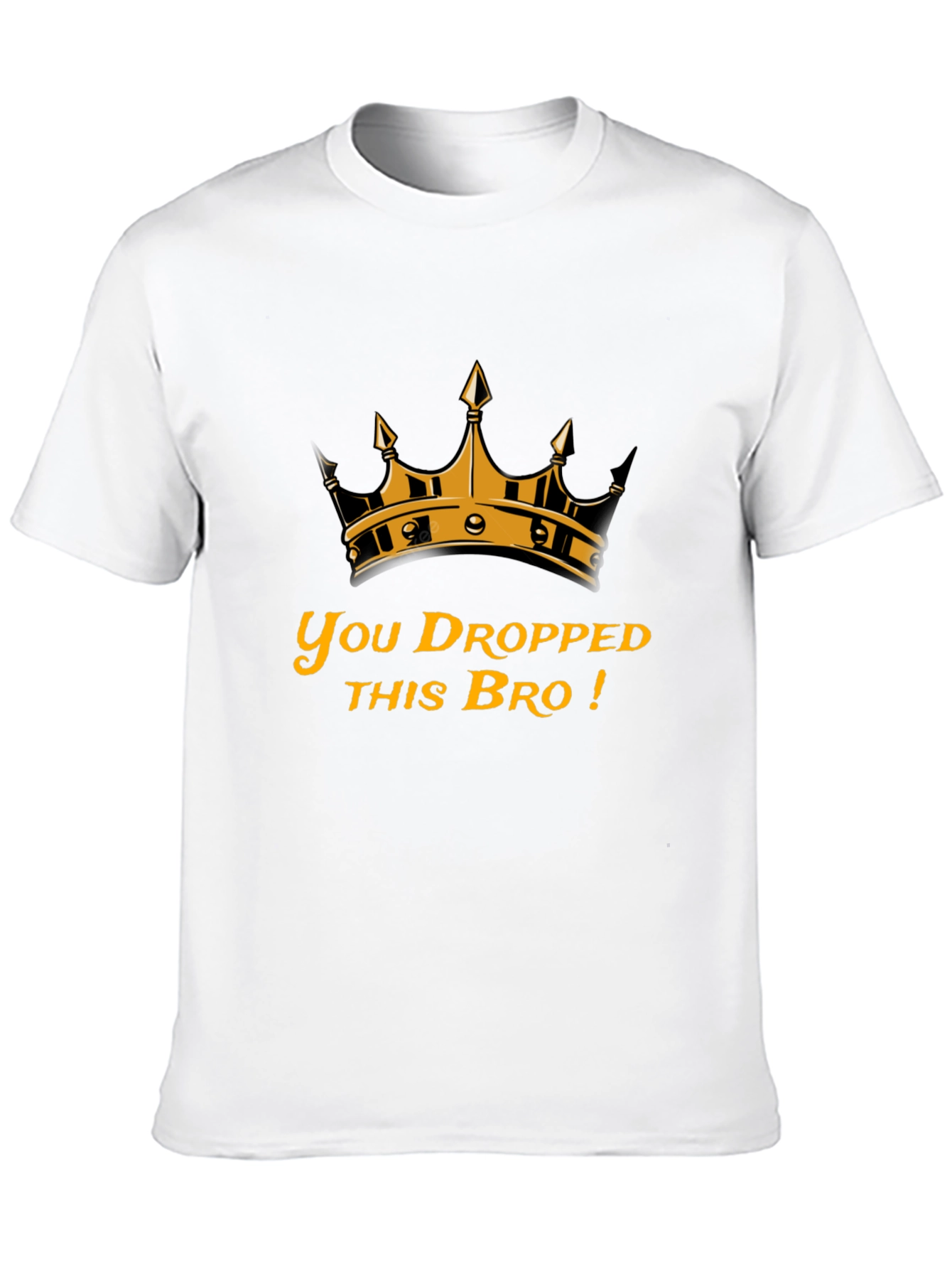 You Dropped This Bro T-Shirt