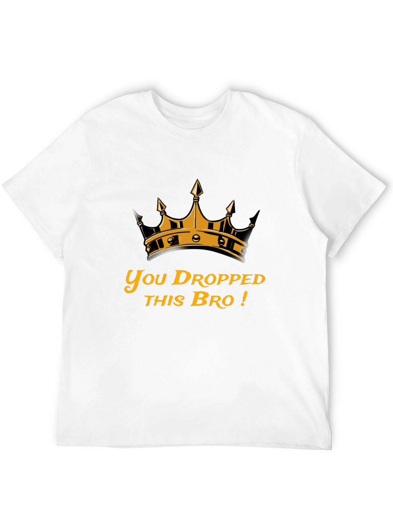 You Dropped This Bro T-Shirt