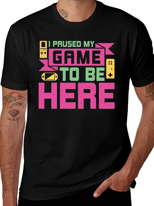 I Paused My Game to Be Here Graphic T-Shirt