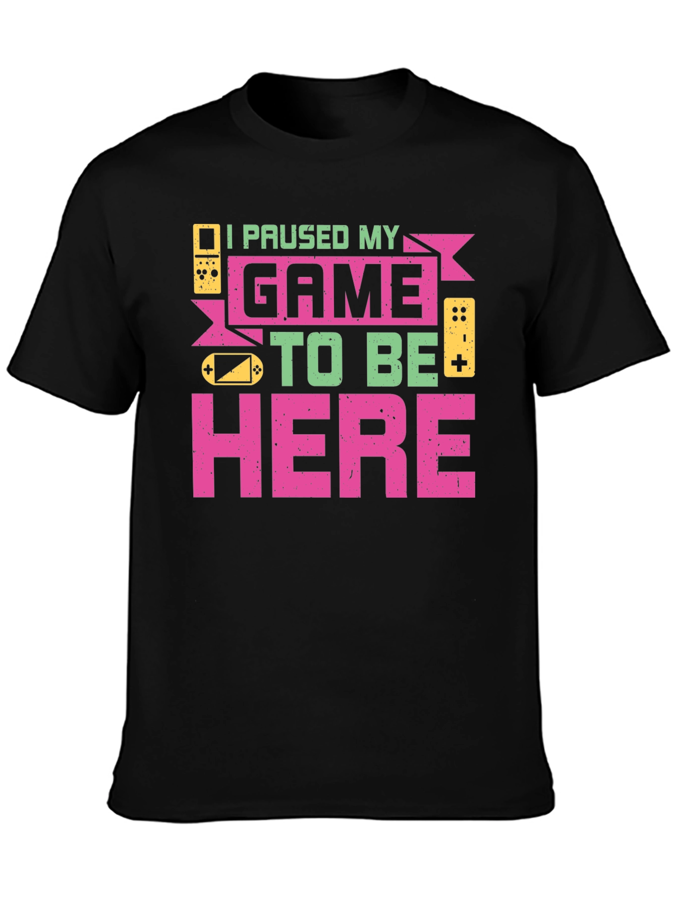 I Paused My Game to Be Here Graphic T-Shirt