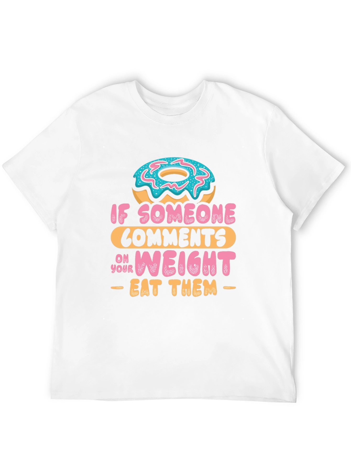 Eat Them Donut T-Shirt - Funny Weight Comment Tee