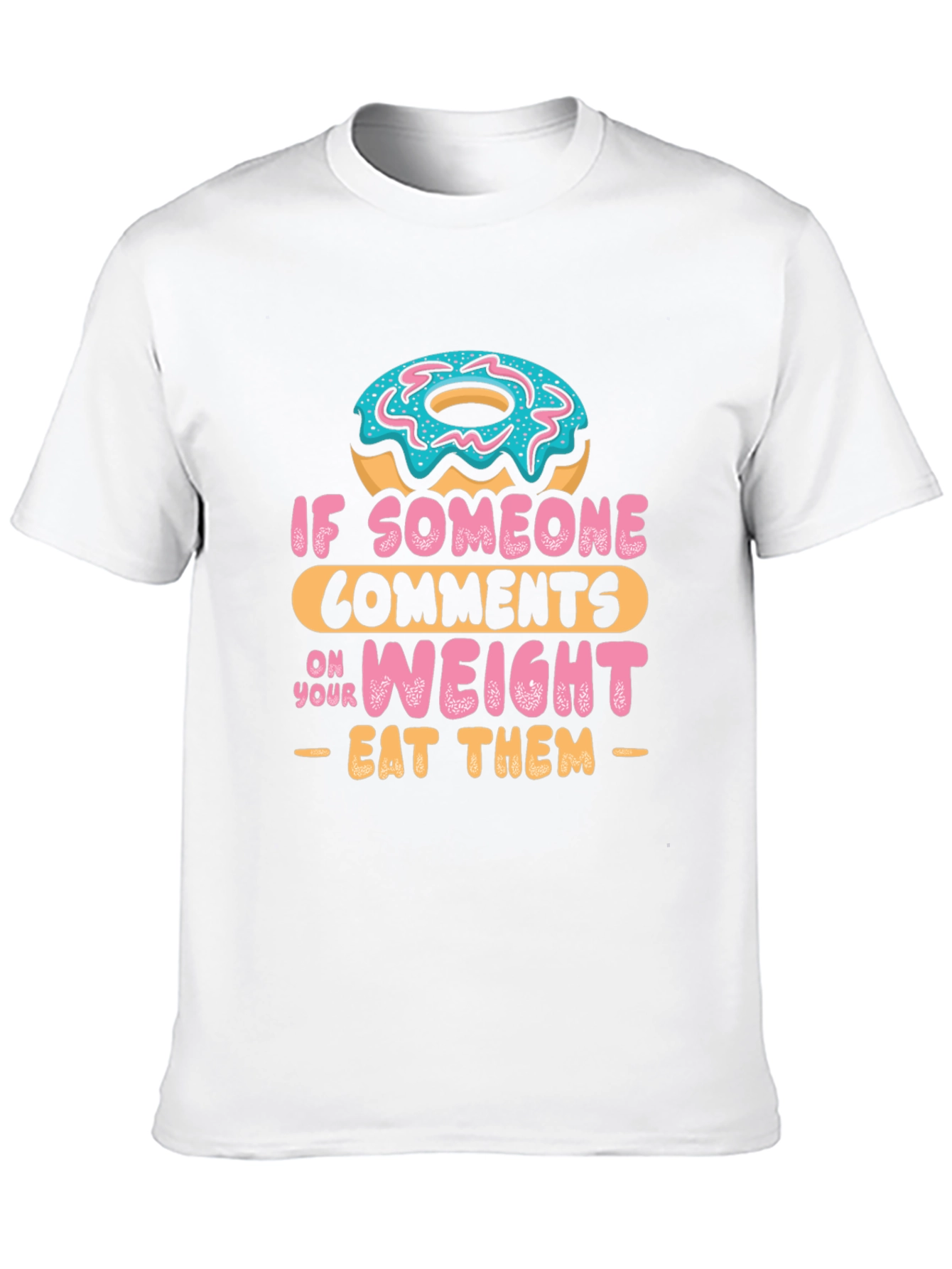 Eat Them Donut T-Shirt - Funny Weight Comment Tee
