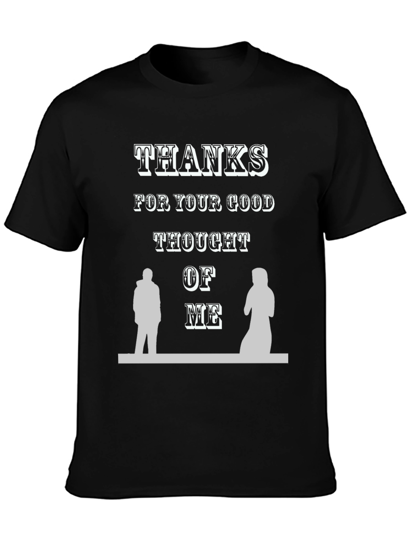Thanks For Your Good Thought of Me T-Shirt