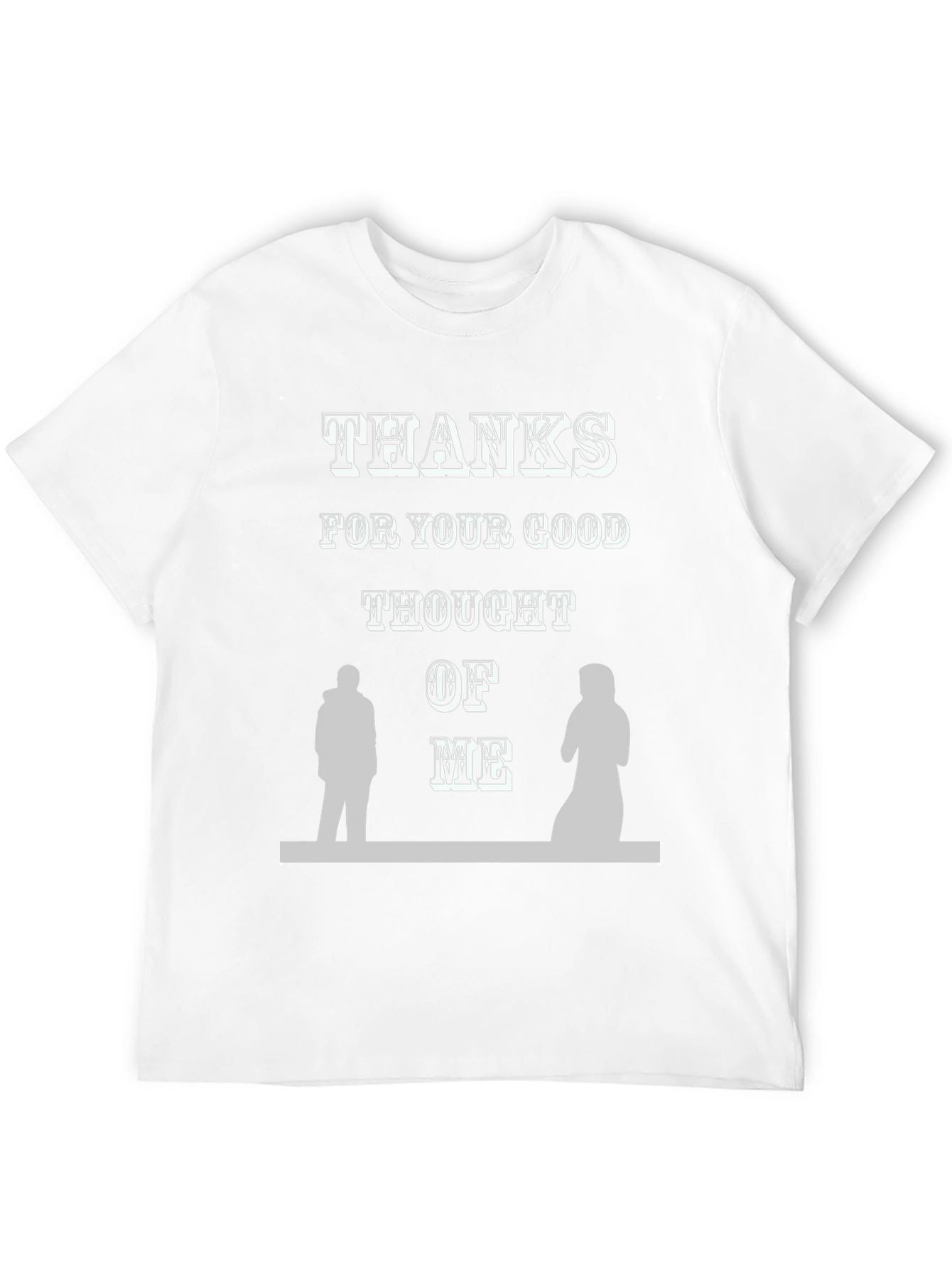 Thanks For Your Good Thought of Me T-Shirt