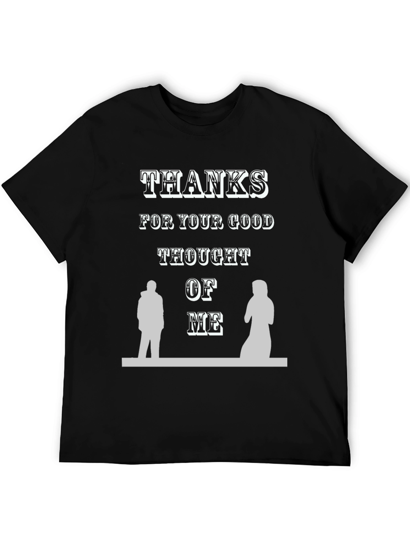 Thanks For Your Good Thought of Me T-Shirt