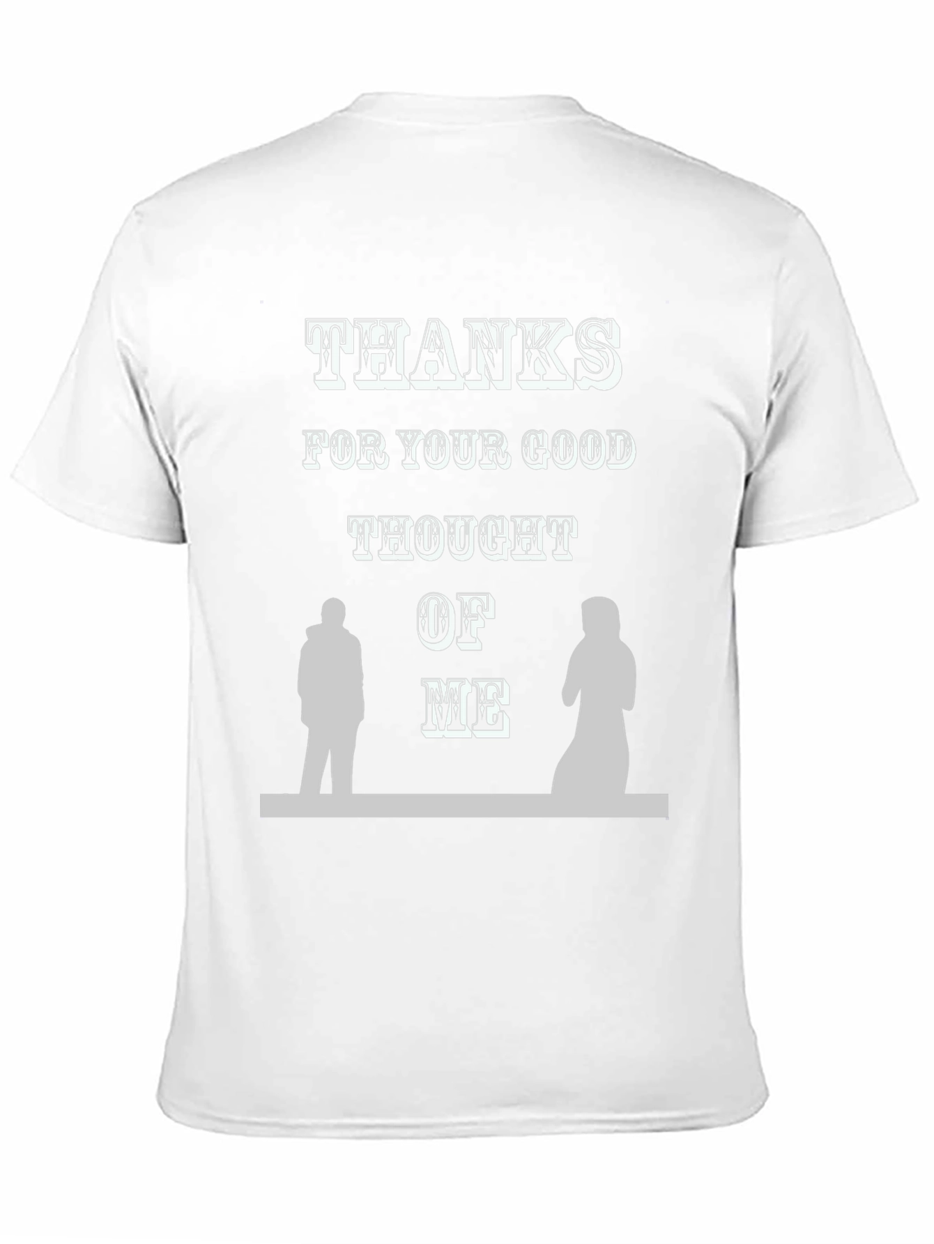 Thanks For Your Good Thought of Me T-Shirt