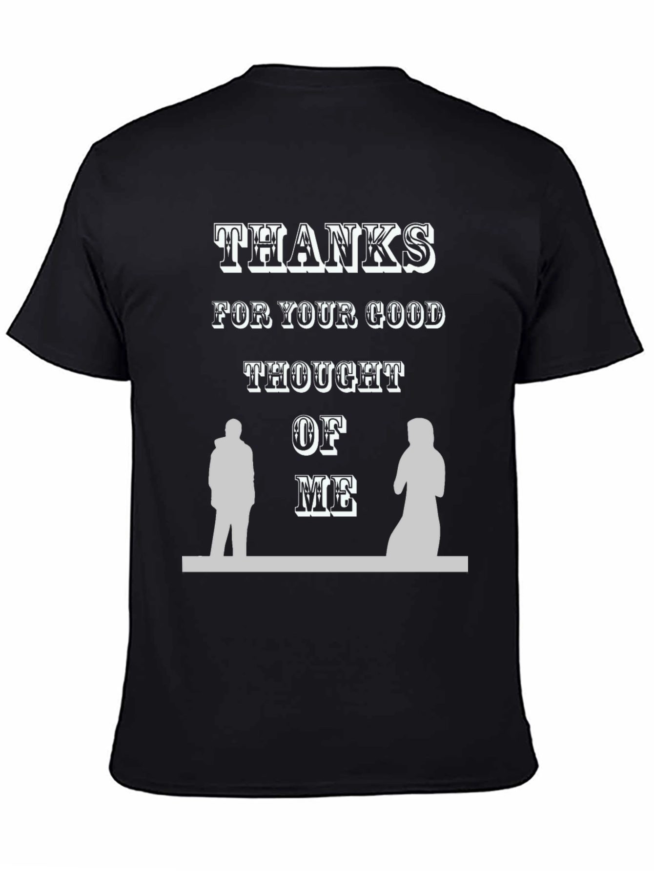 Thanks For Your Good Thought of Me T-Shirt