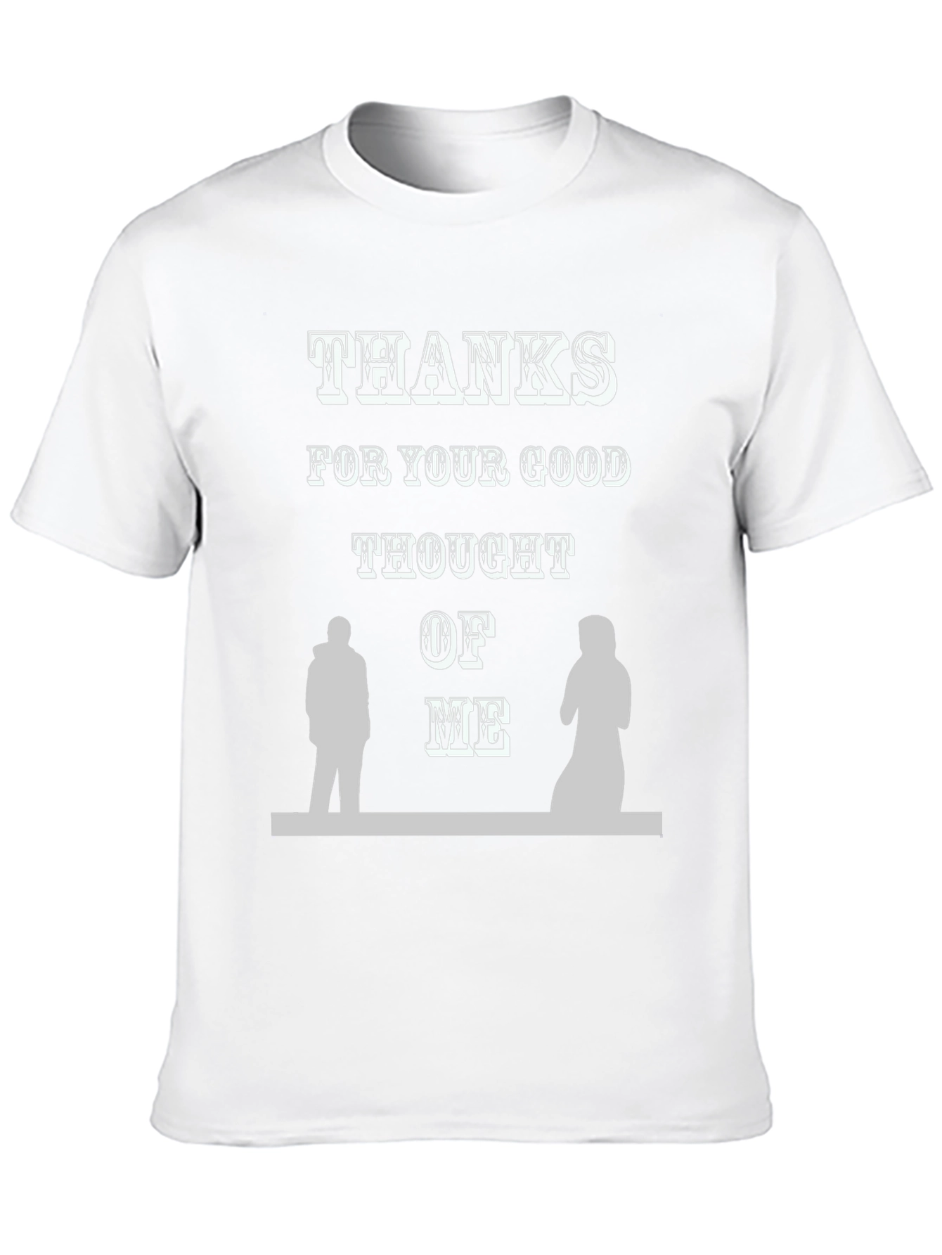 Thanks For Your Good Thought of Me T-Shirt