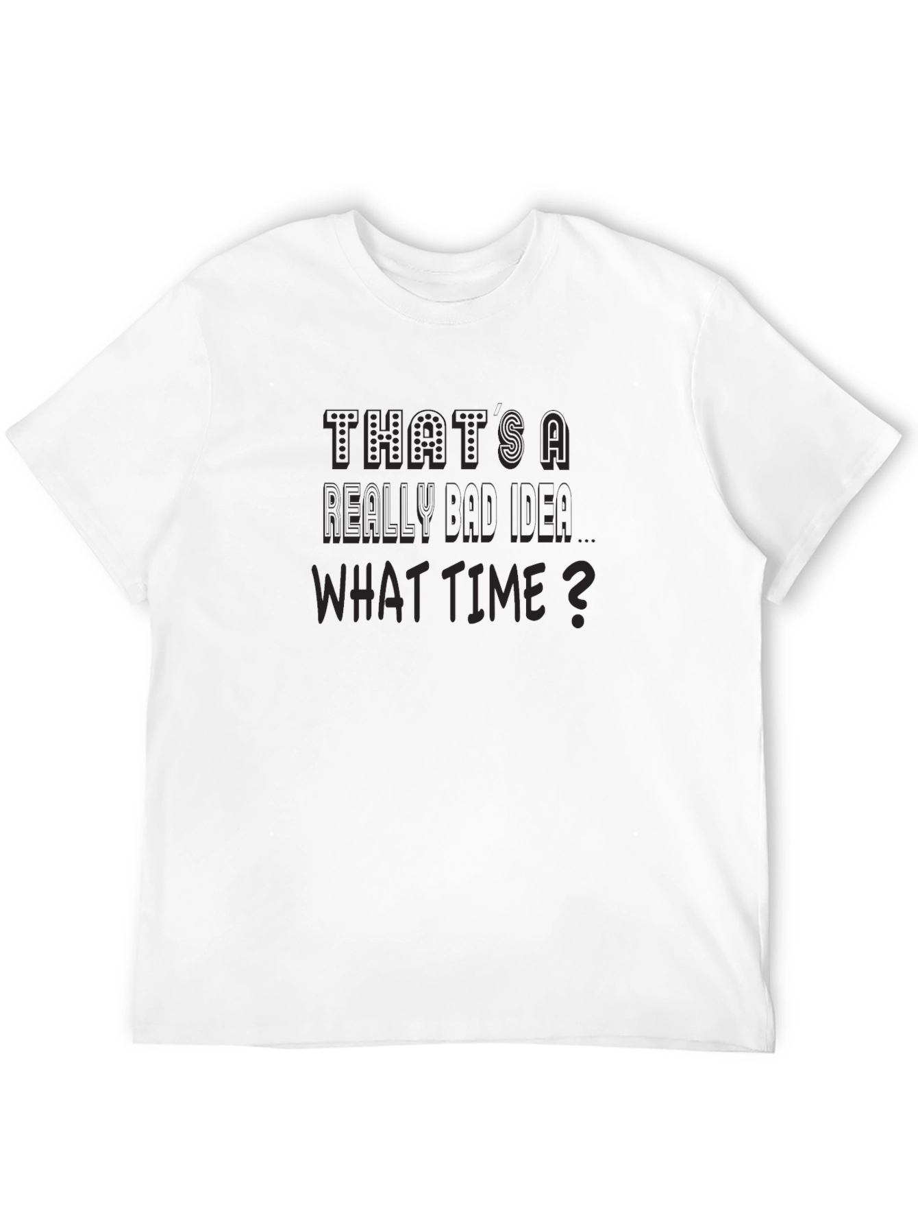 Funny Thats a Really Bad Idea Graphic T-Shirt
