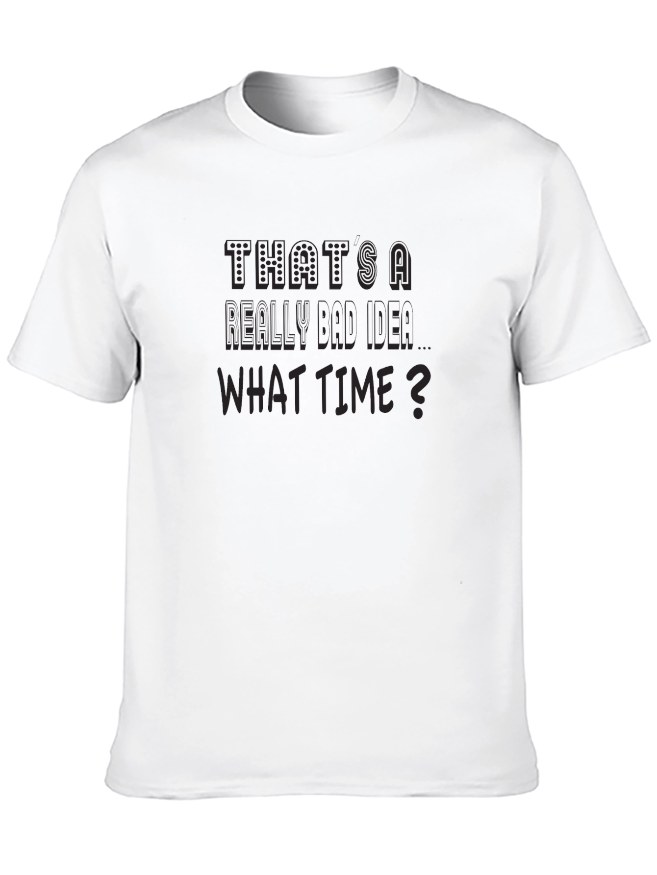Funny Thats a Really Bad Idea Graphic T-Shirt