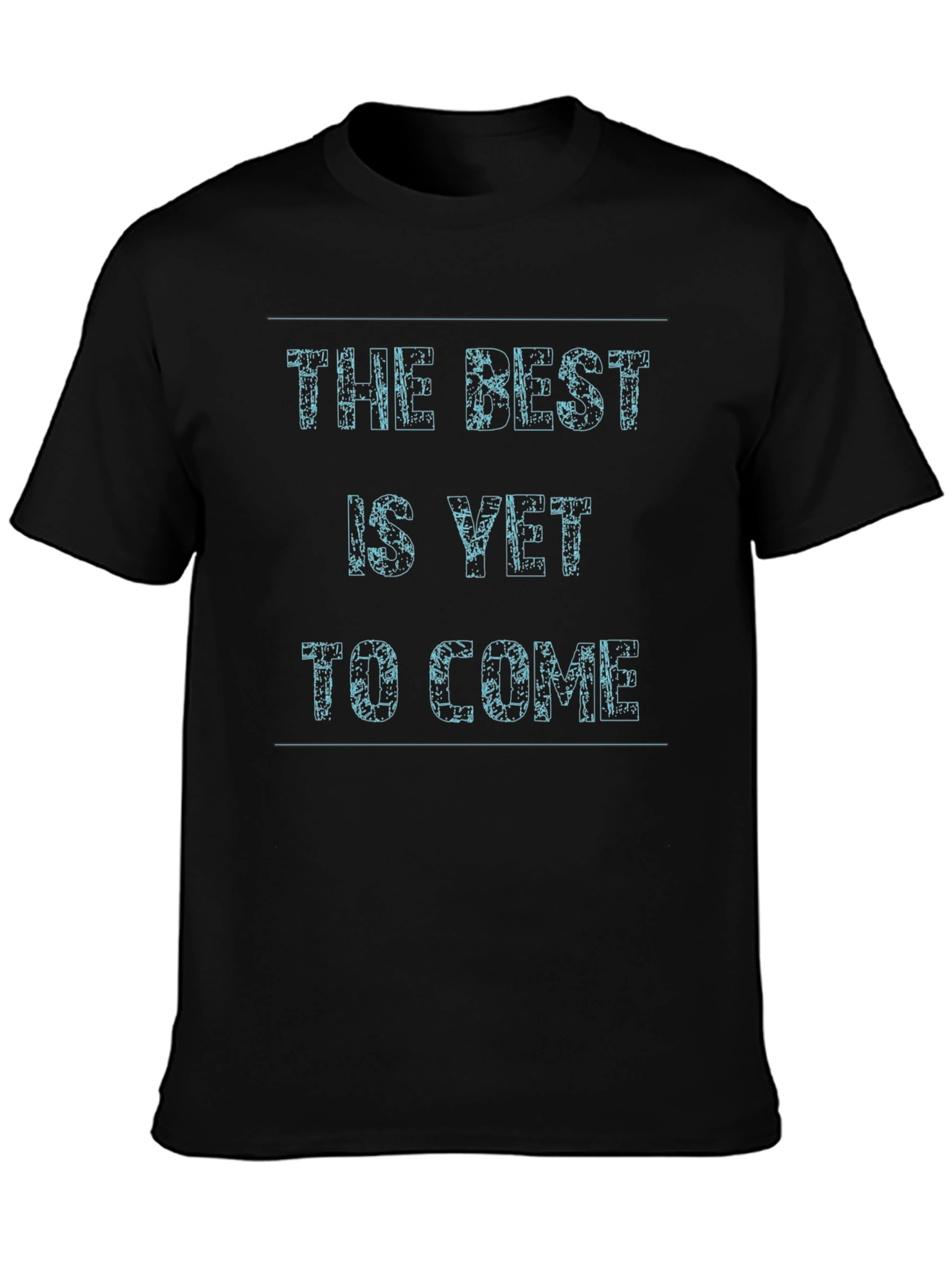 The Best Is Yet To Come Black T-Shirt