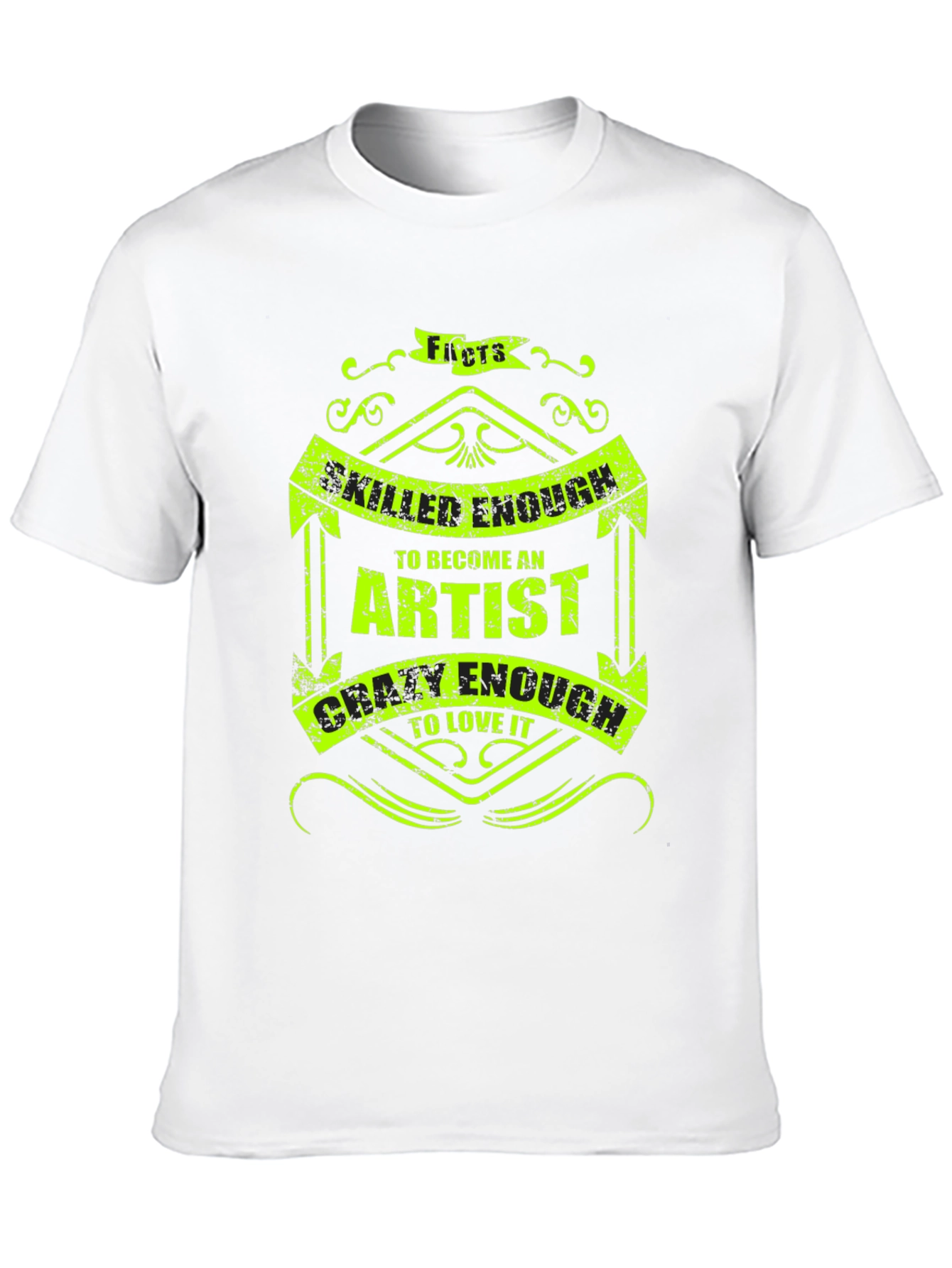 Artist Quote T-Shirt - Skilled & Crazy Enough
