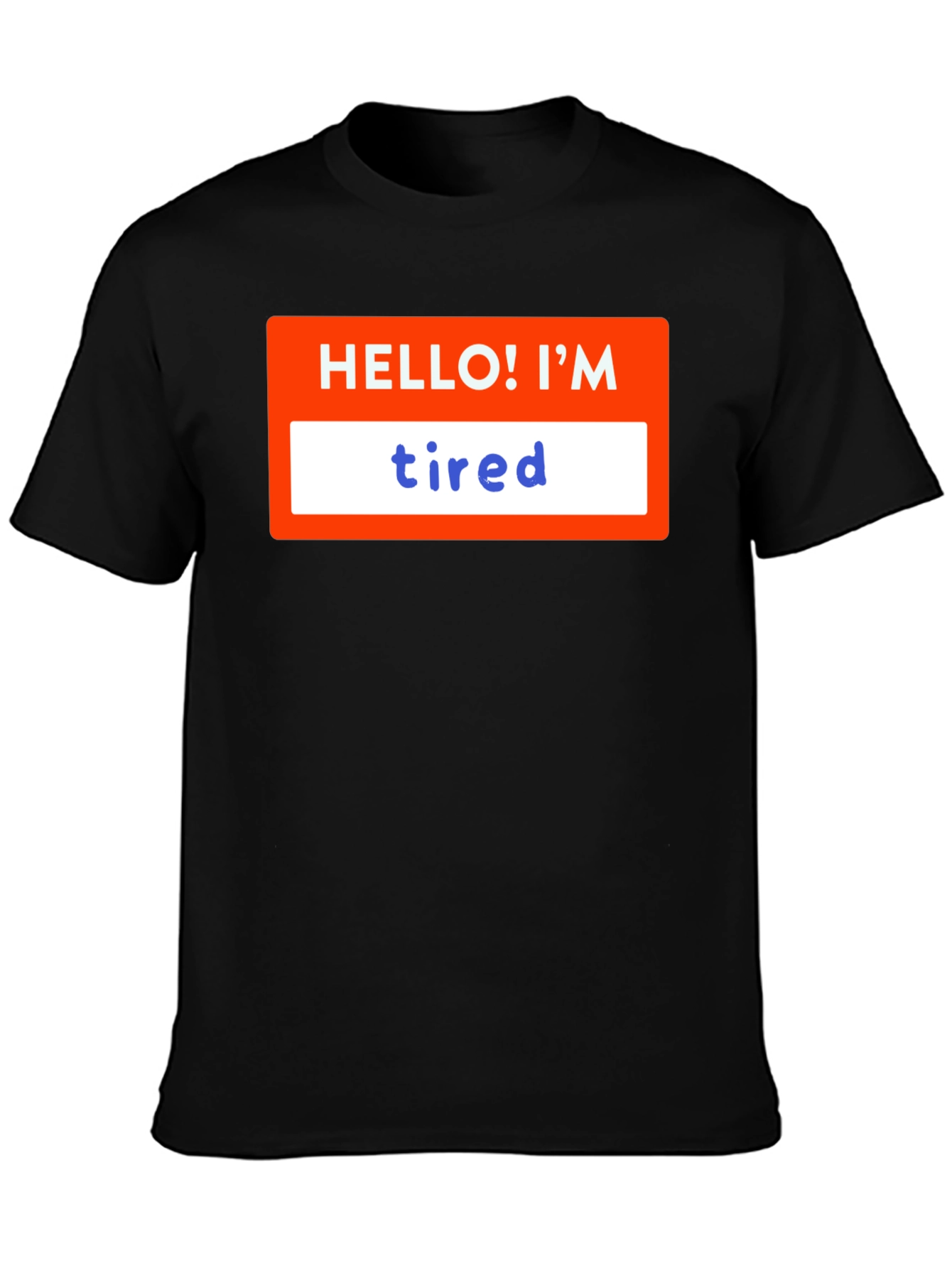 Hello! Im Tired T-Shirt - Soft & Comfy
