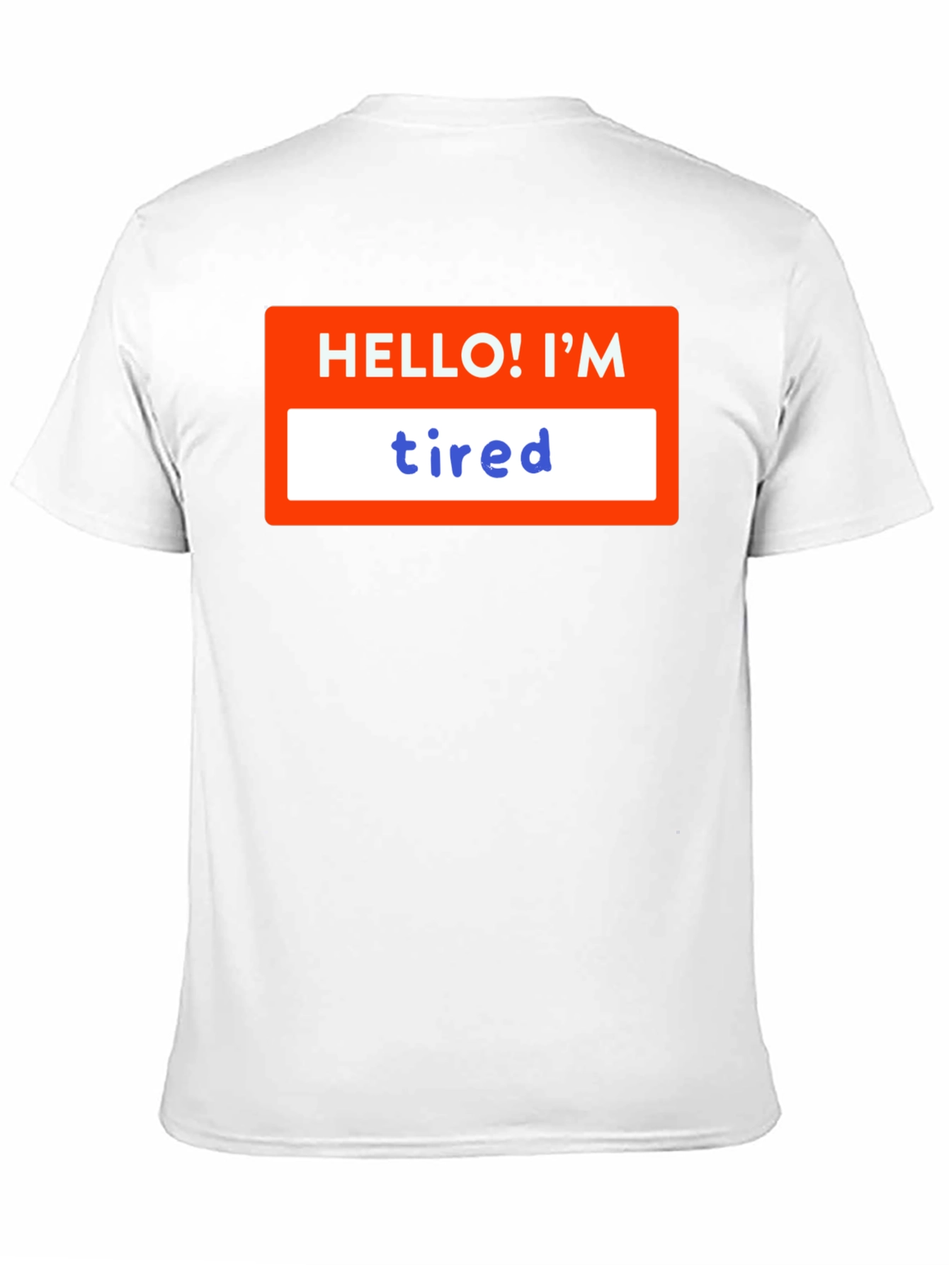 Hello! Im Tired T-Shirt - Soft & Comfy
