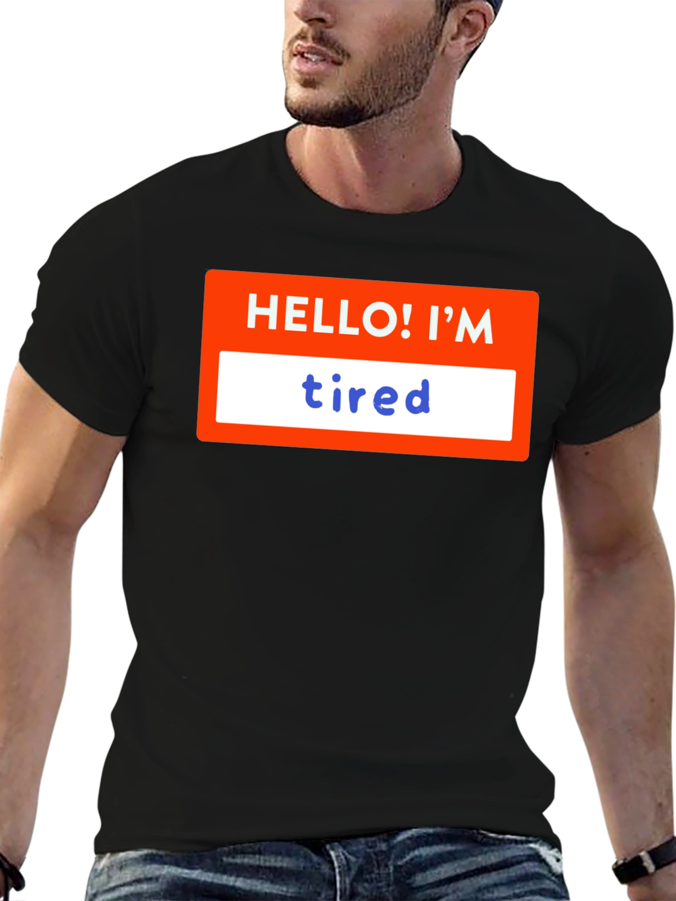 Hello! Im Tired T-Shirt - Soft & Comfy