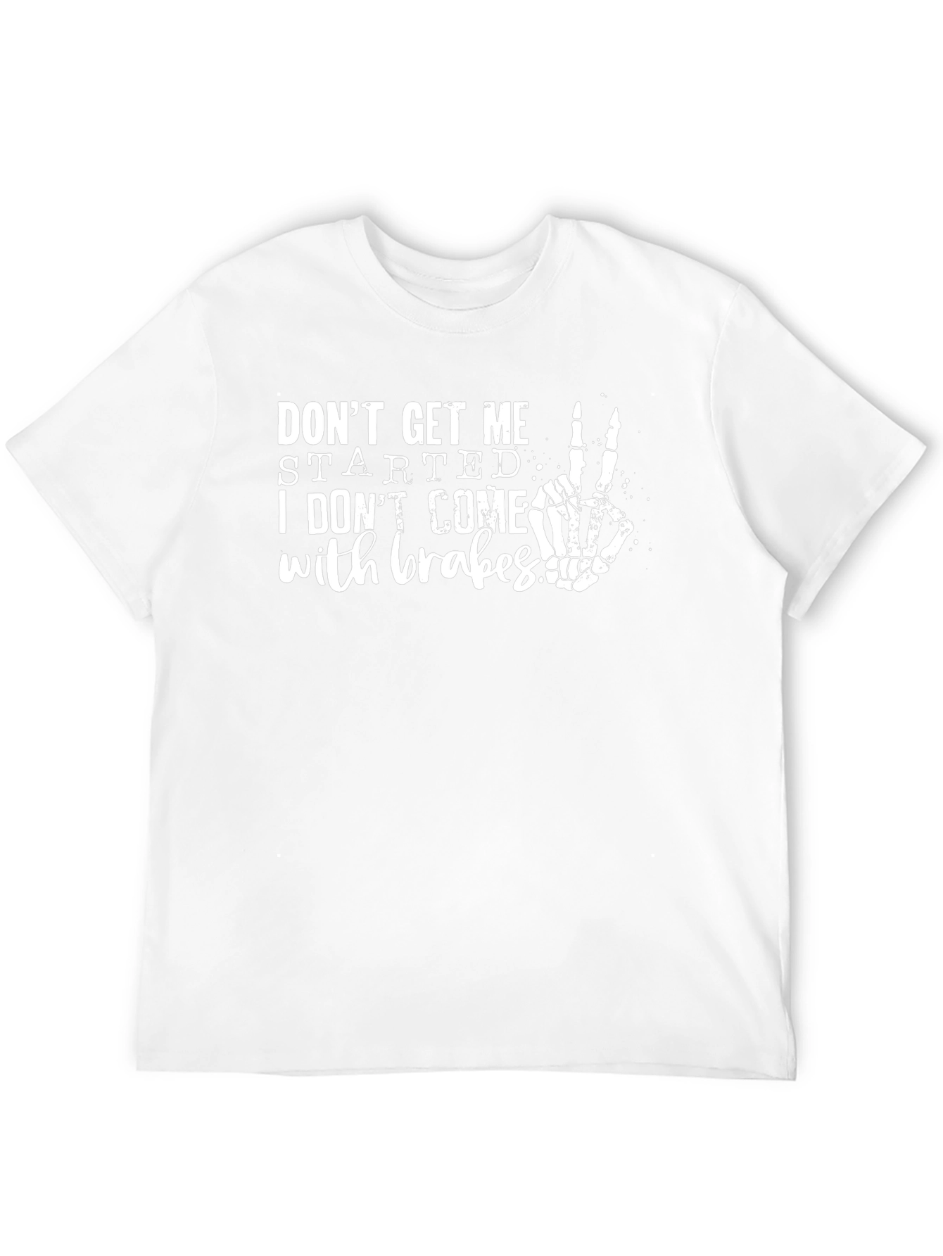 Dont Get Me Started Skeleton Hand T-Shirt