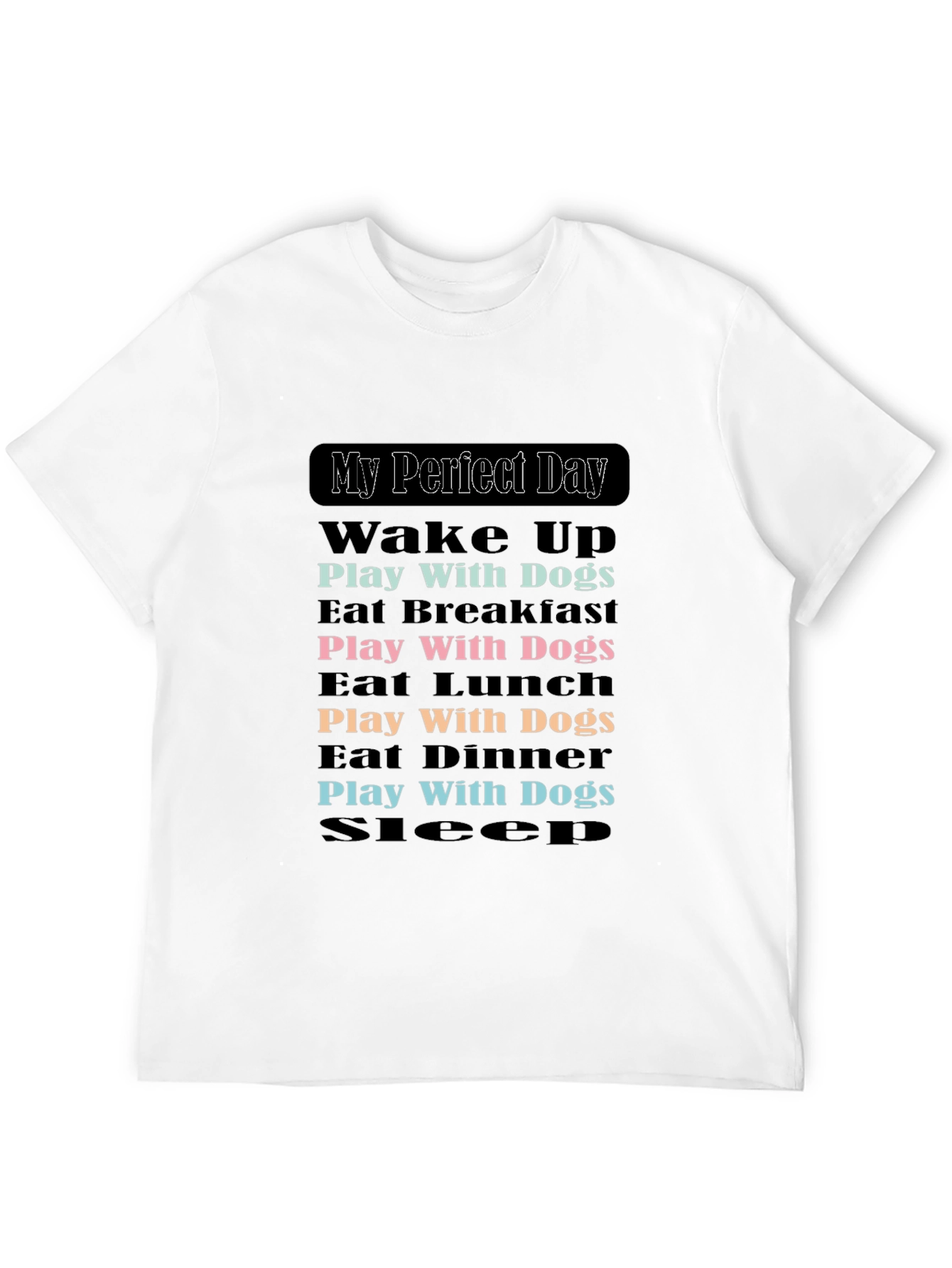 My Perfect Dog Day T-Shirt
