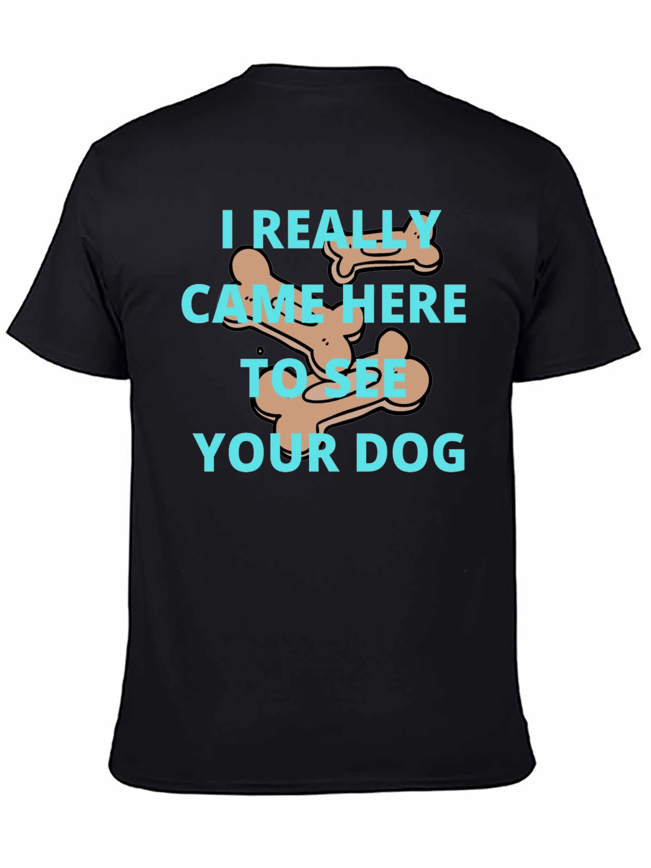 Dog Lover T-Shirt: I Came To See Your Dog