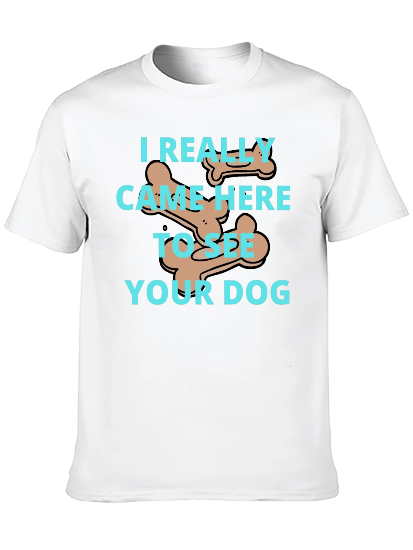 Dog Lover T-Shirt: I Came To See Your Dog