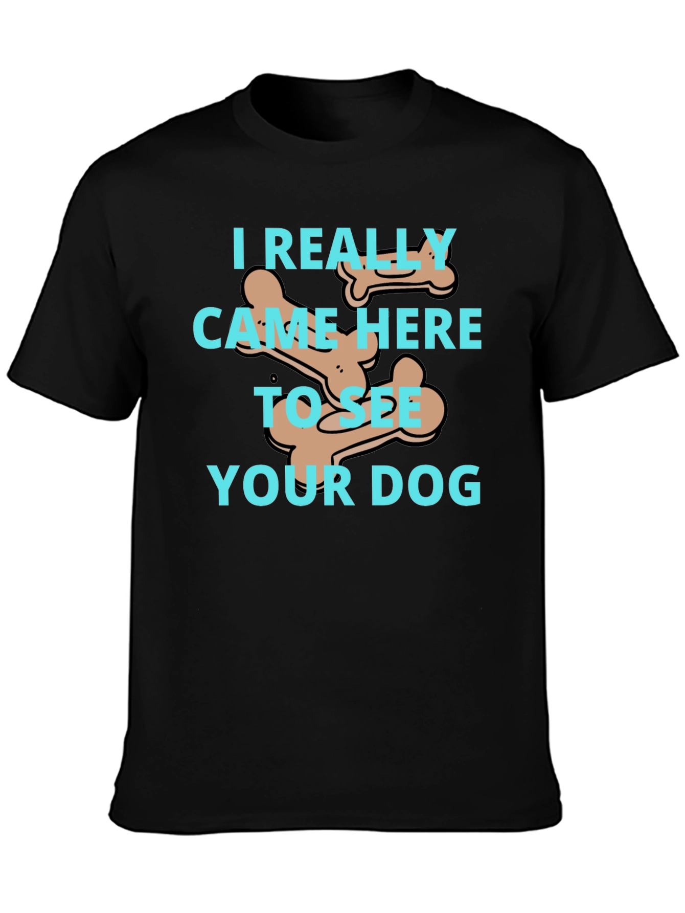Dog Lover T-Shirt: I Came To See Your Dog