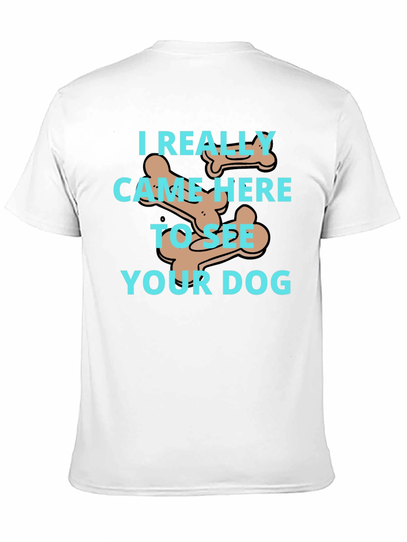 Dog Lover T-Shirt: I Came To See Your Dog