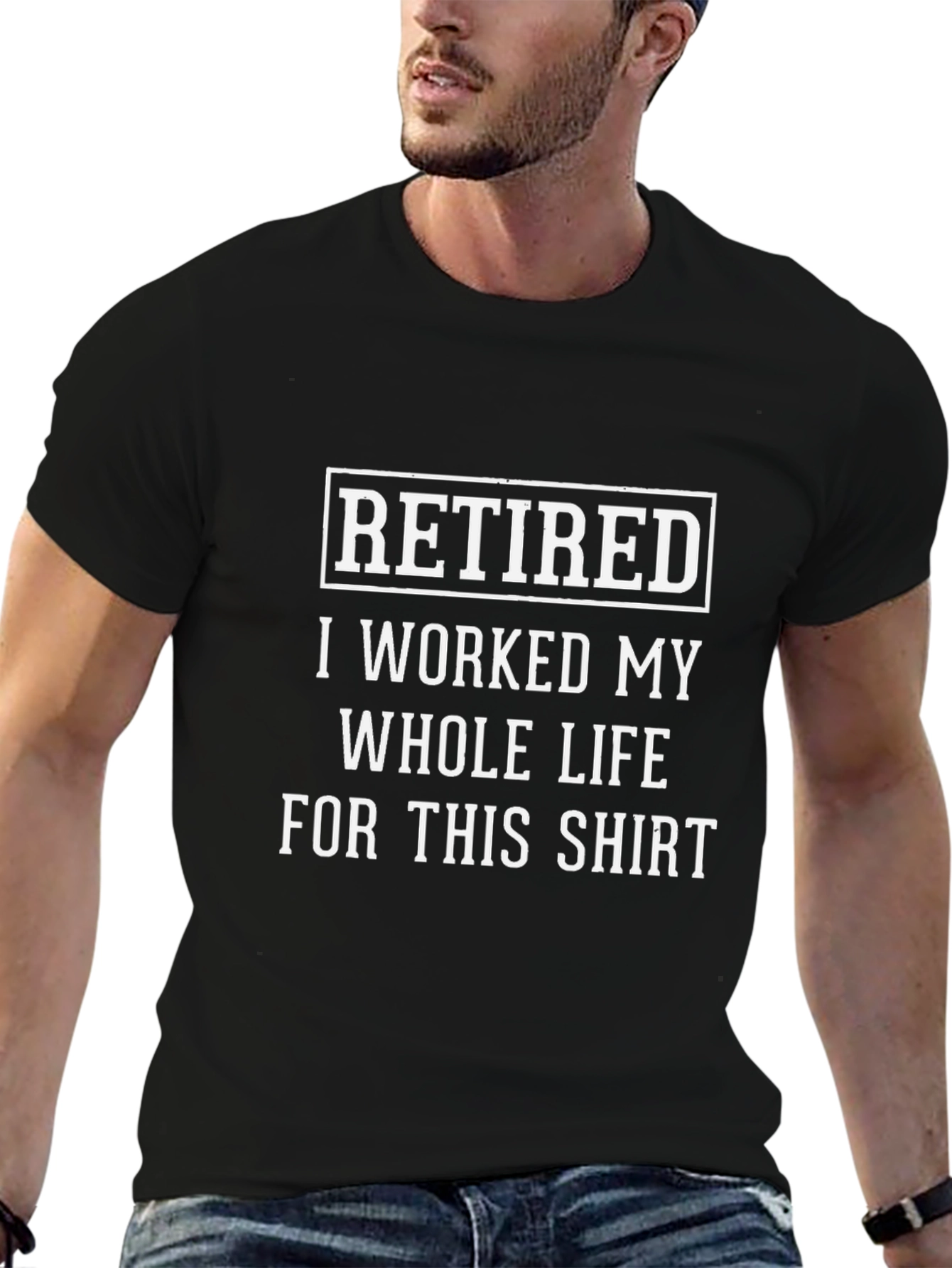 Retired T-Shirt - I Worked My Whole Life