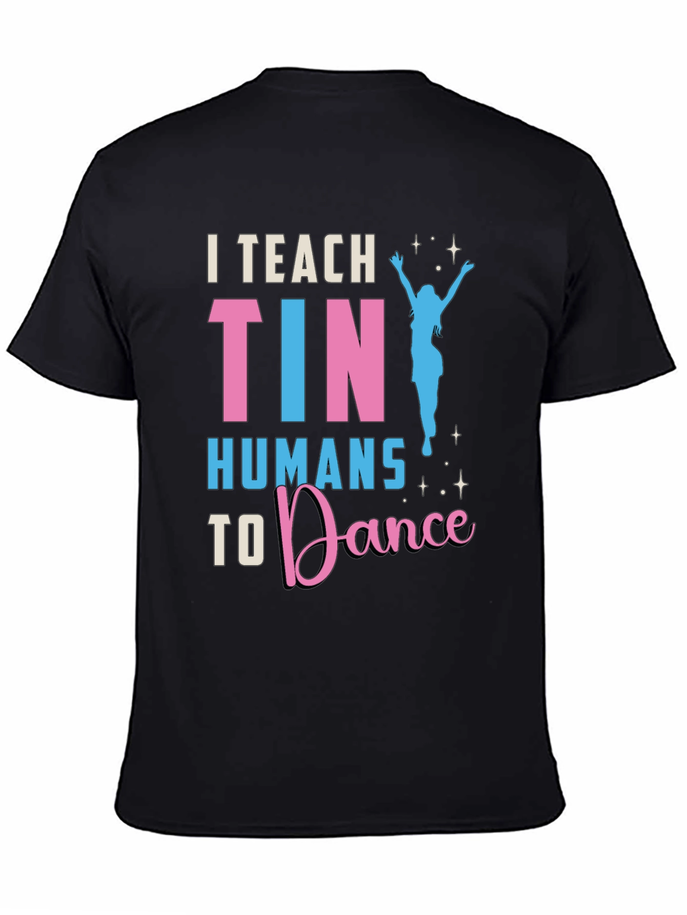 I Teach Tiny Humans To Dance T-Shirt