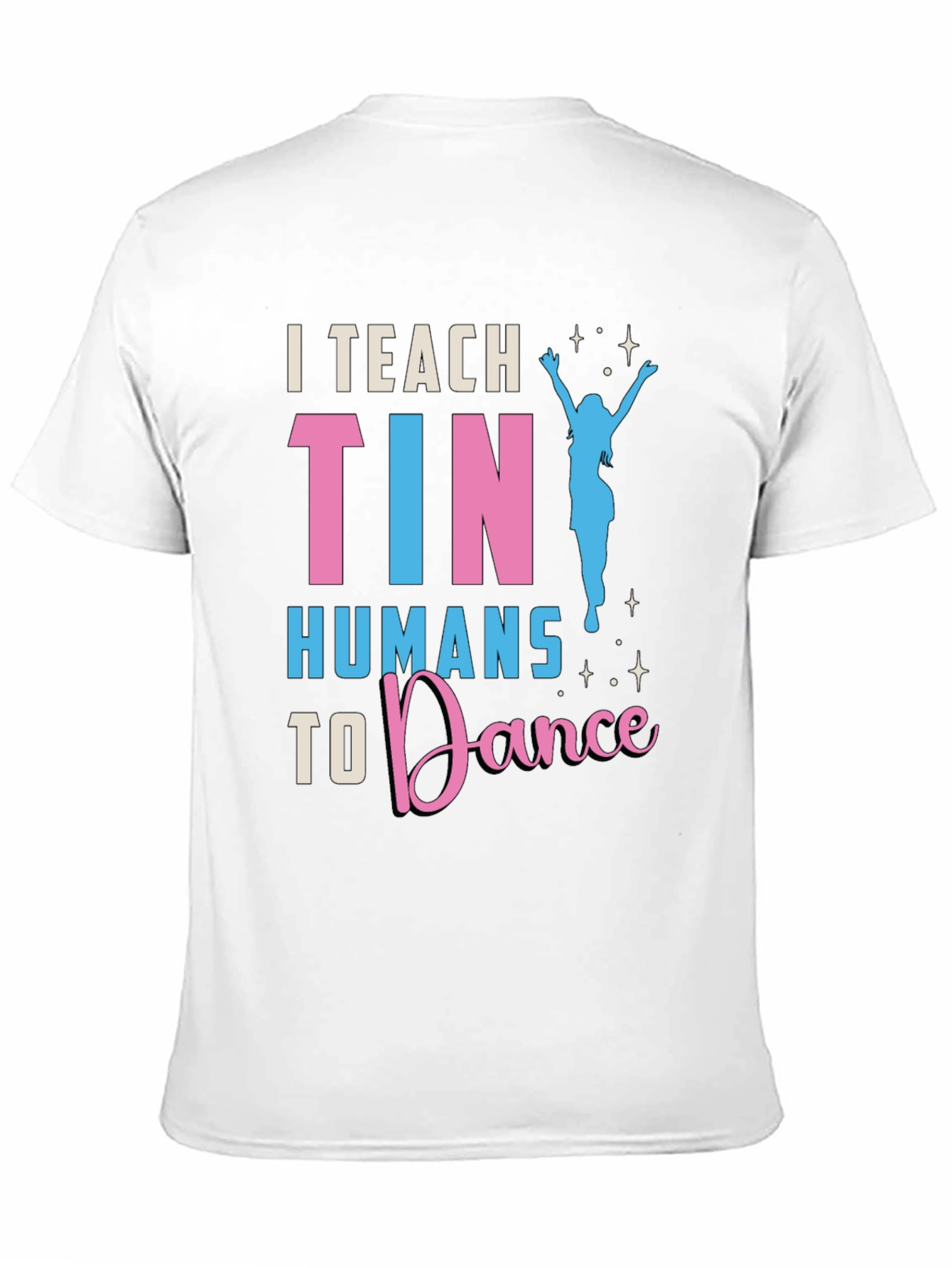 I Teach Tiny Humans To Dance T-Shirt