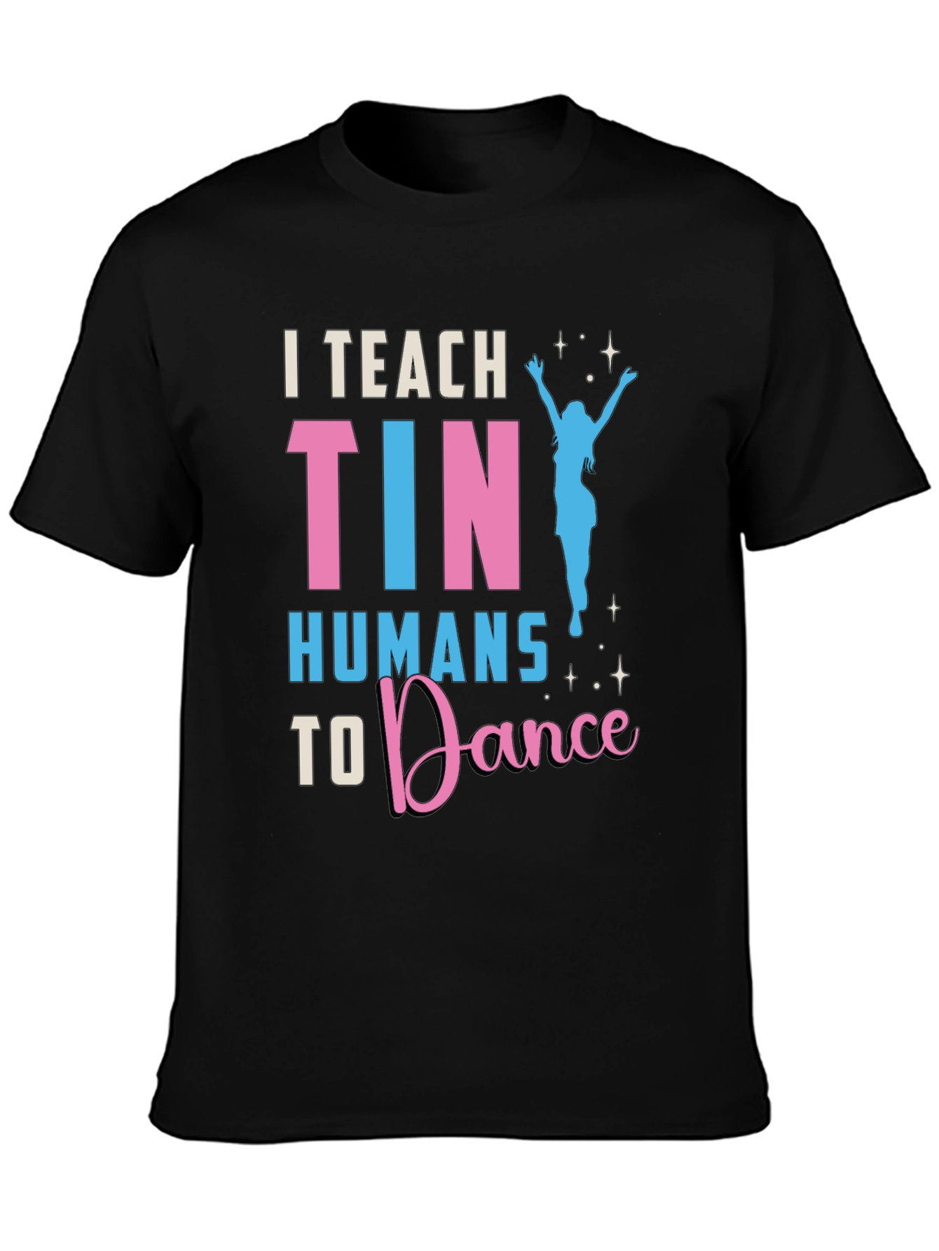 I Teach Tiny Humans To Dance T-Shirt