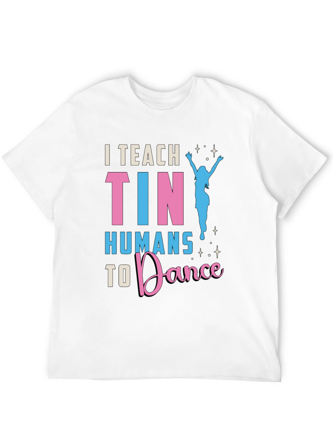 I Teach Tiny Humans To Dance T-Shirt
