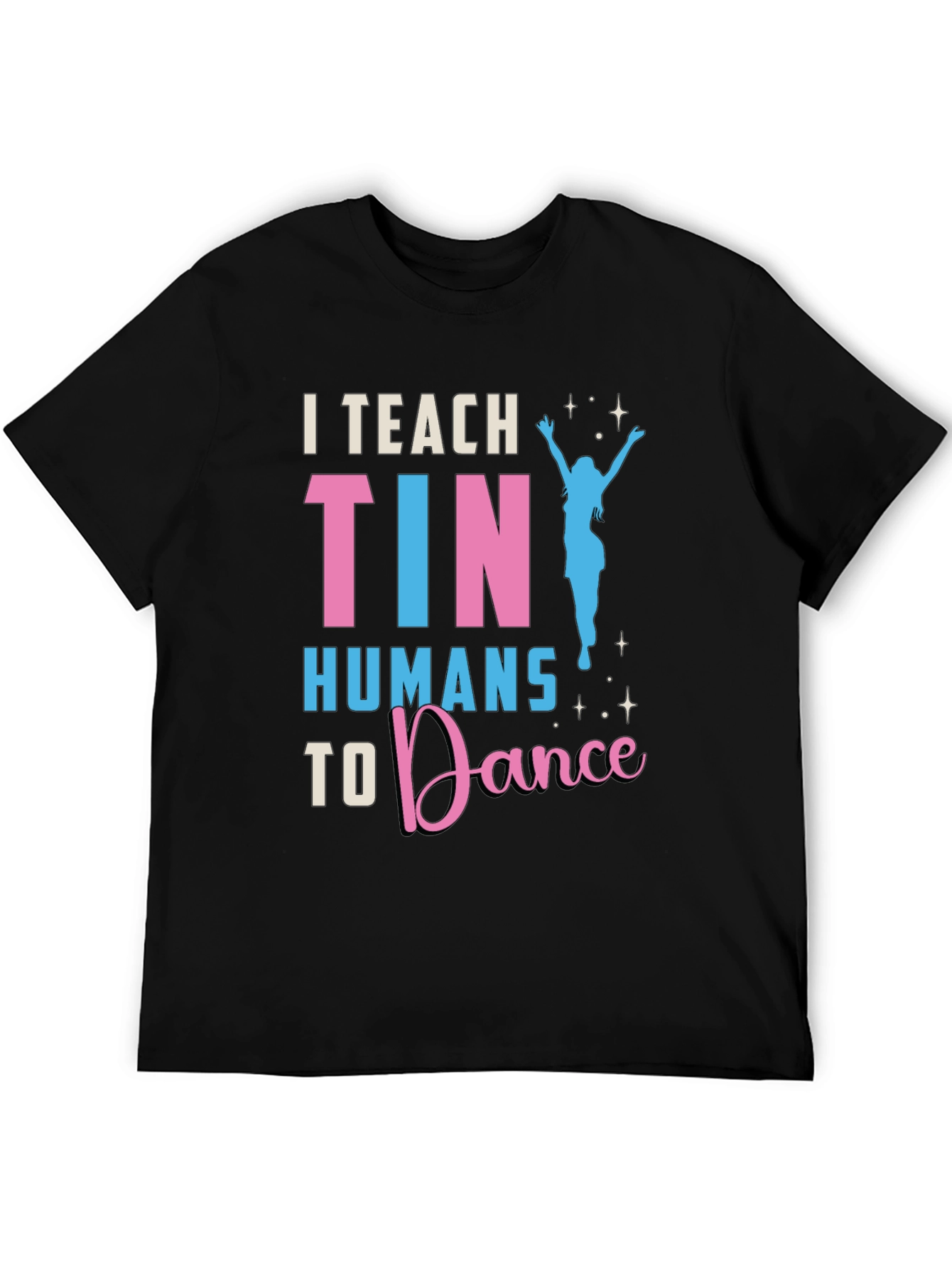 I Teach Tiny Humans To Dance T-Shirt