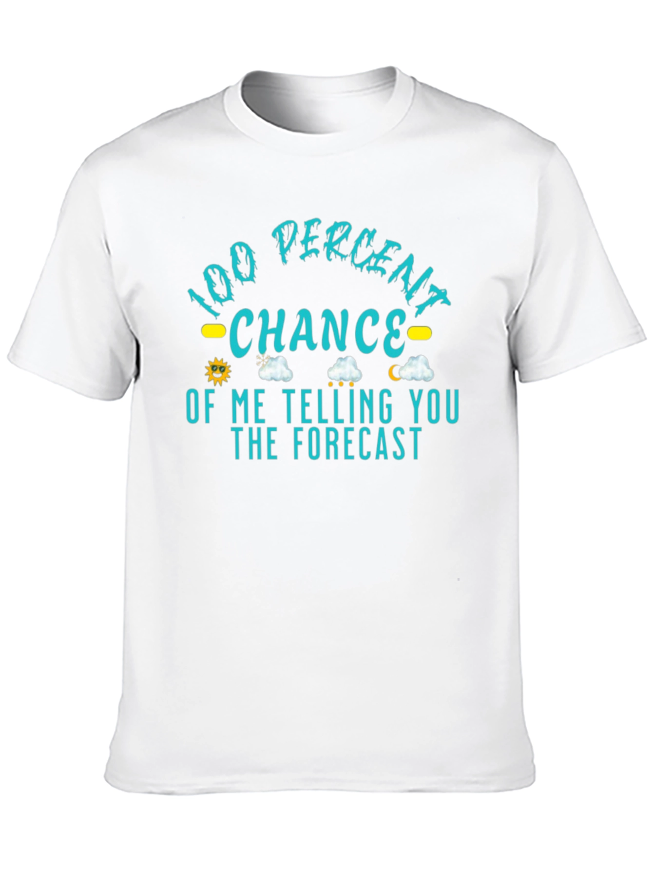 100% Chance of Telling You the Forecast T-Shirt