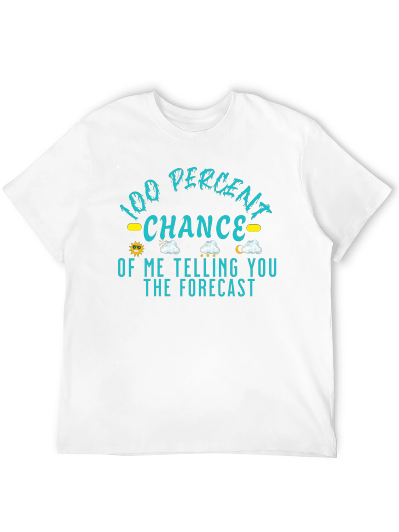100% Chance of Telling You the Forecast T-Shirt