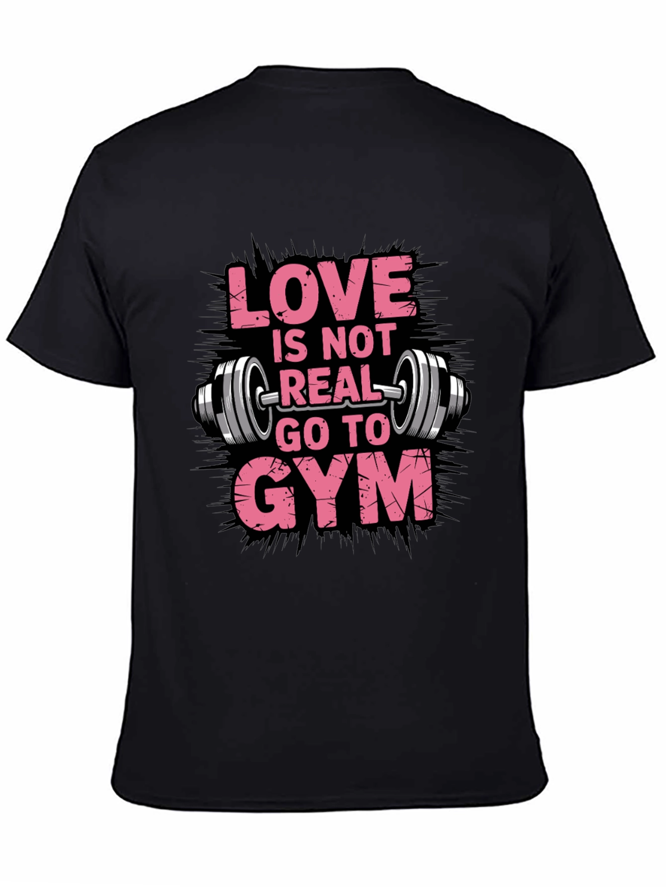Love is Not Real Go To Gym Black T-Shirt